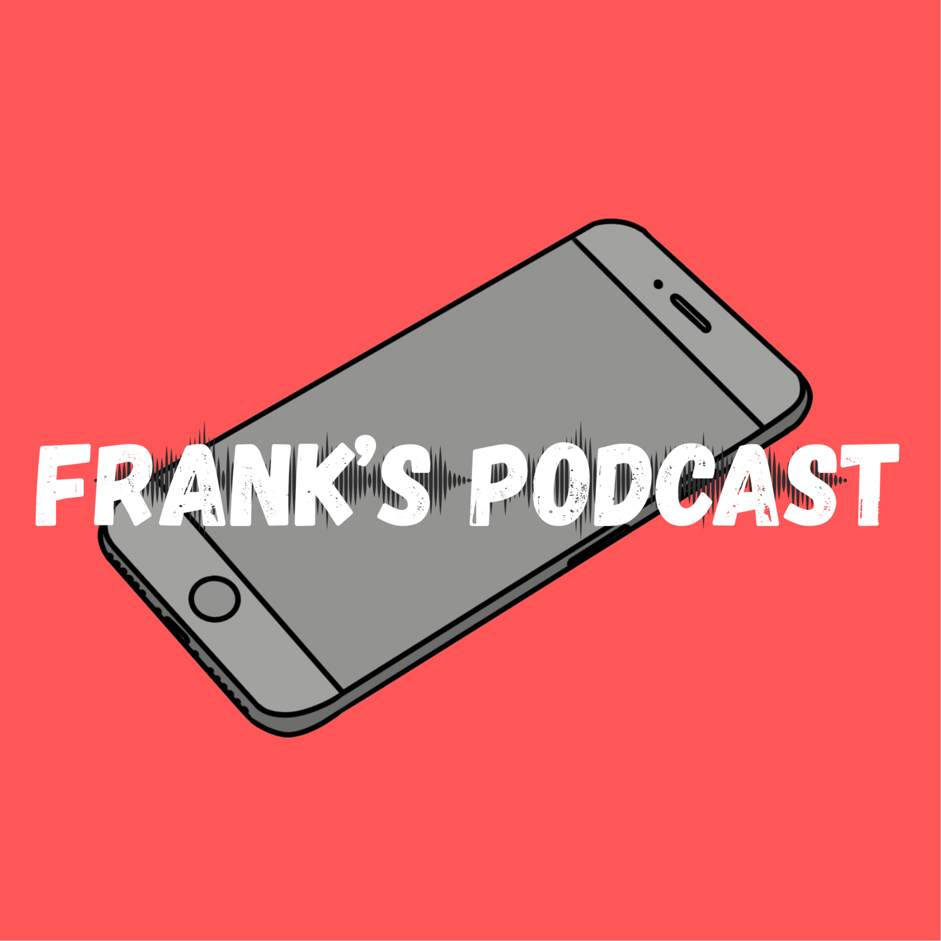 Frank’s Podcast