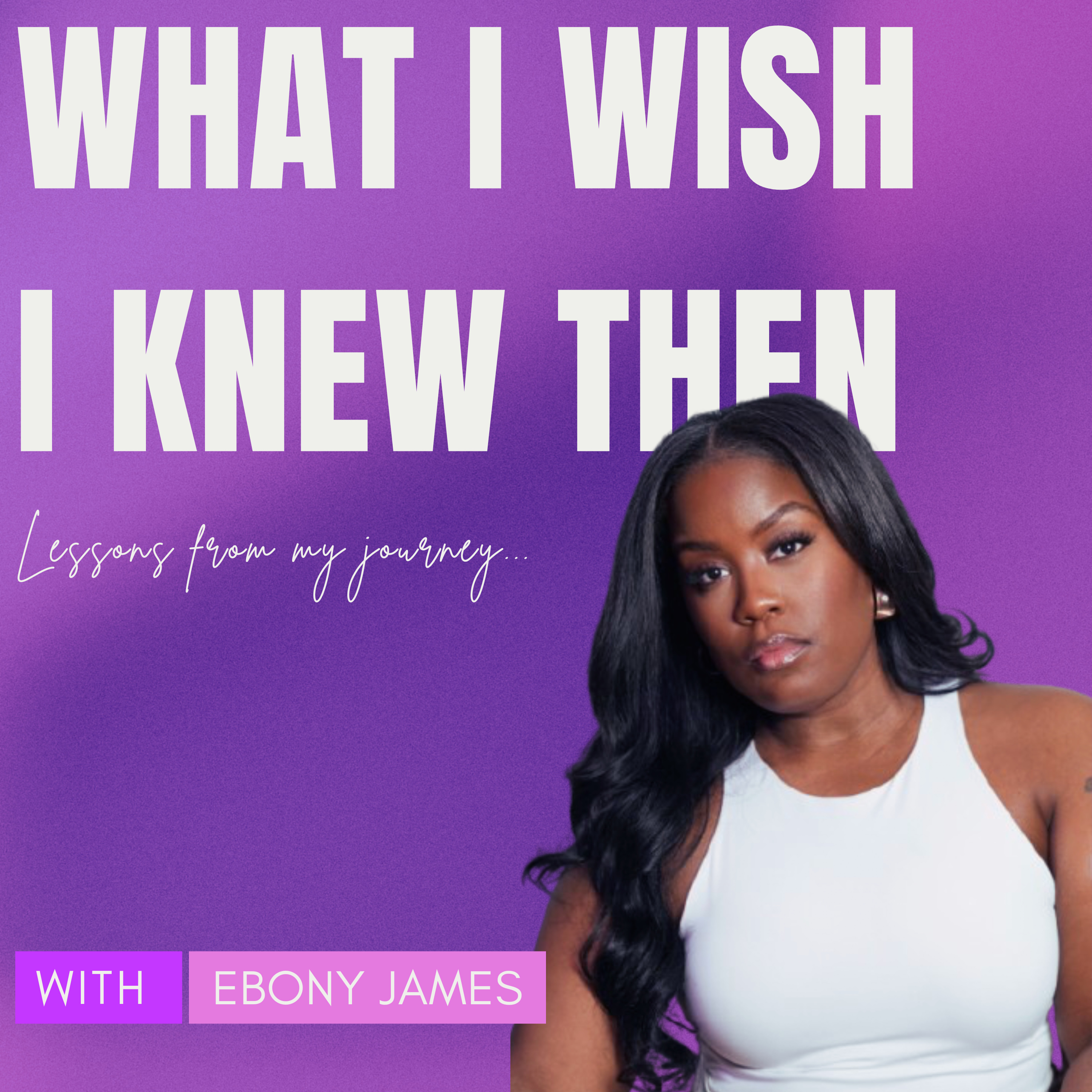 What I Wish I Knew Then: Lessons from My Journey podcast artwork