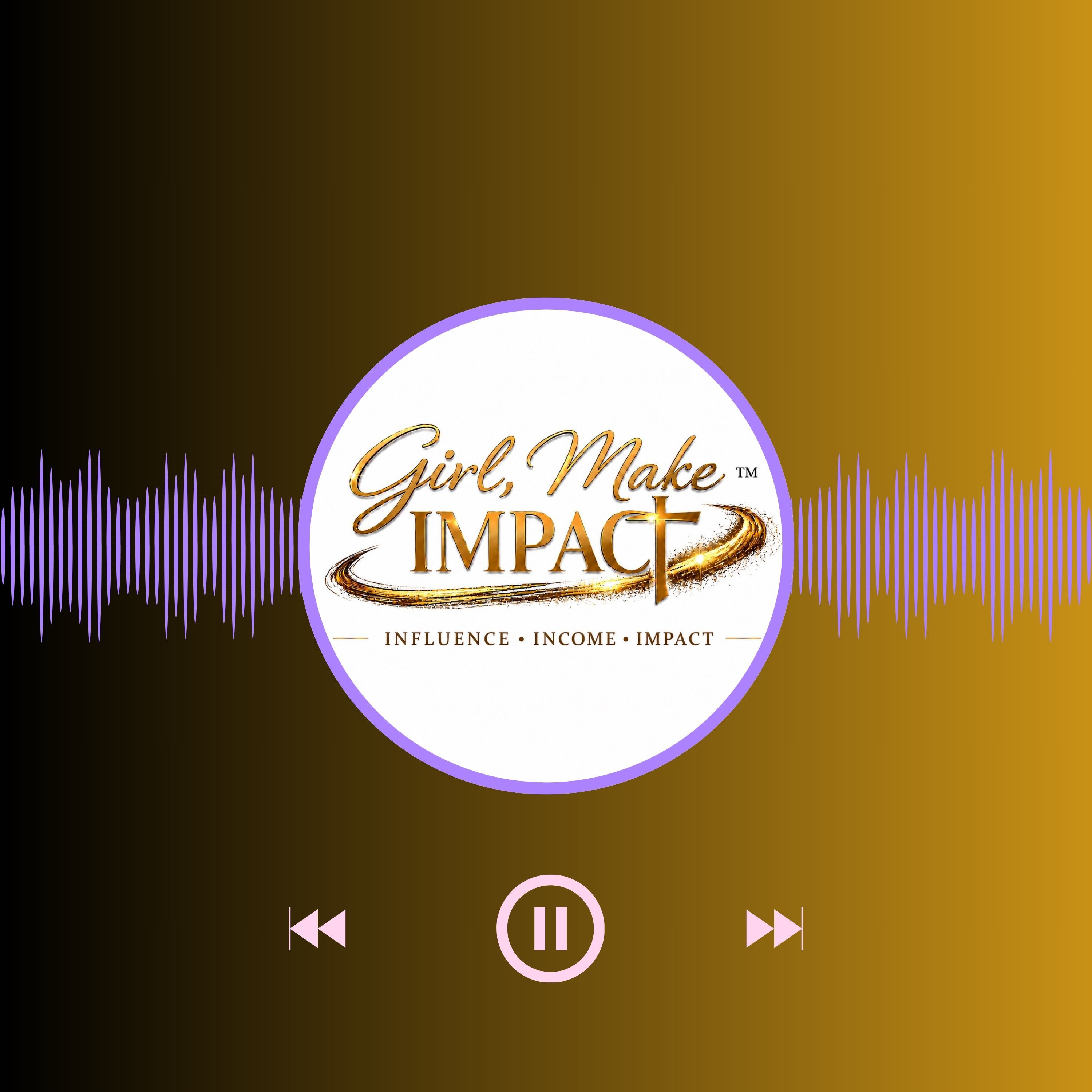 Girl, Make Impact Podcast