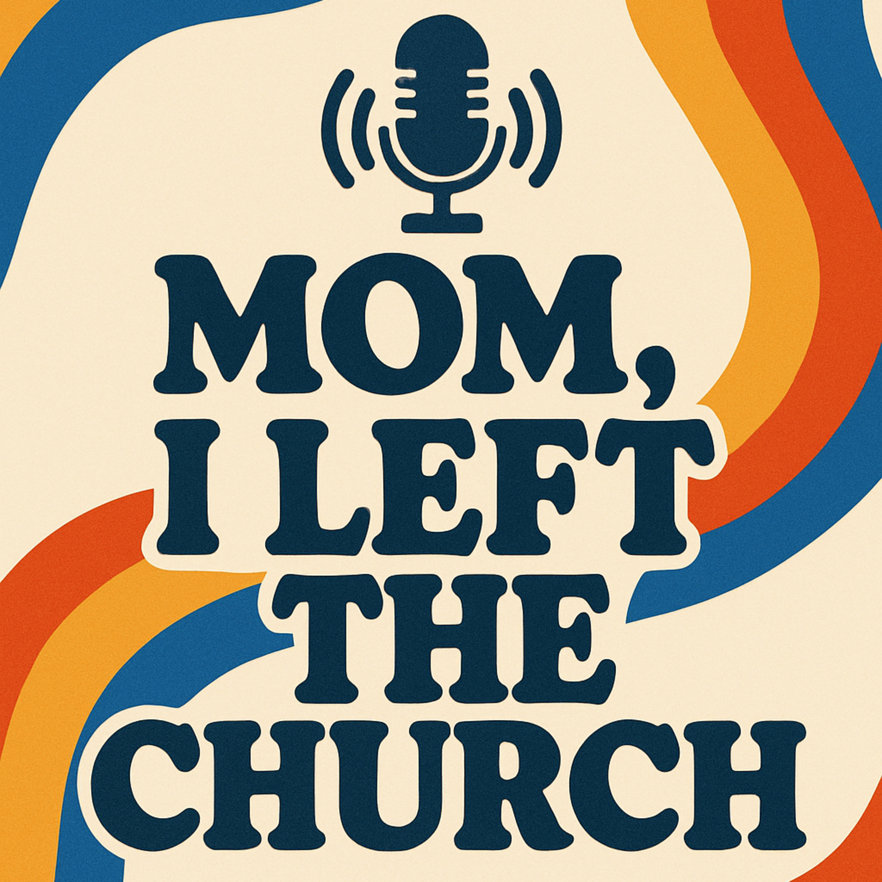 Mom, I left the church