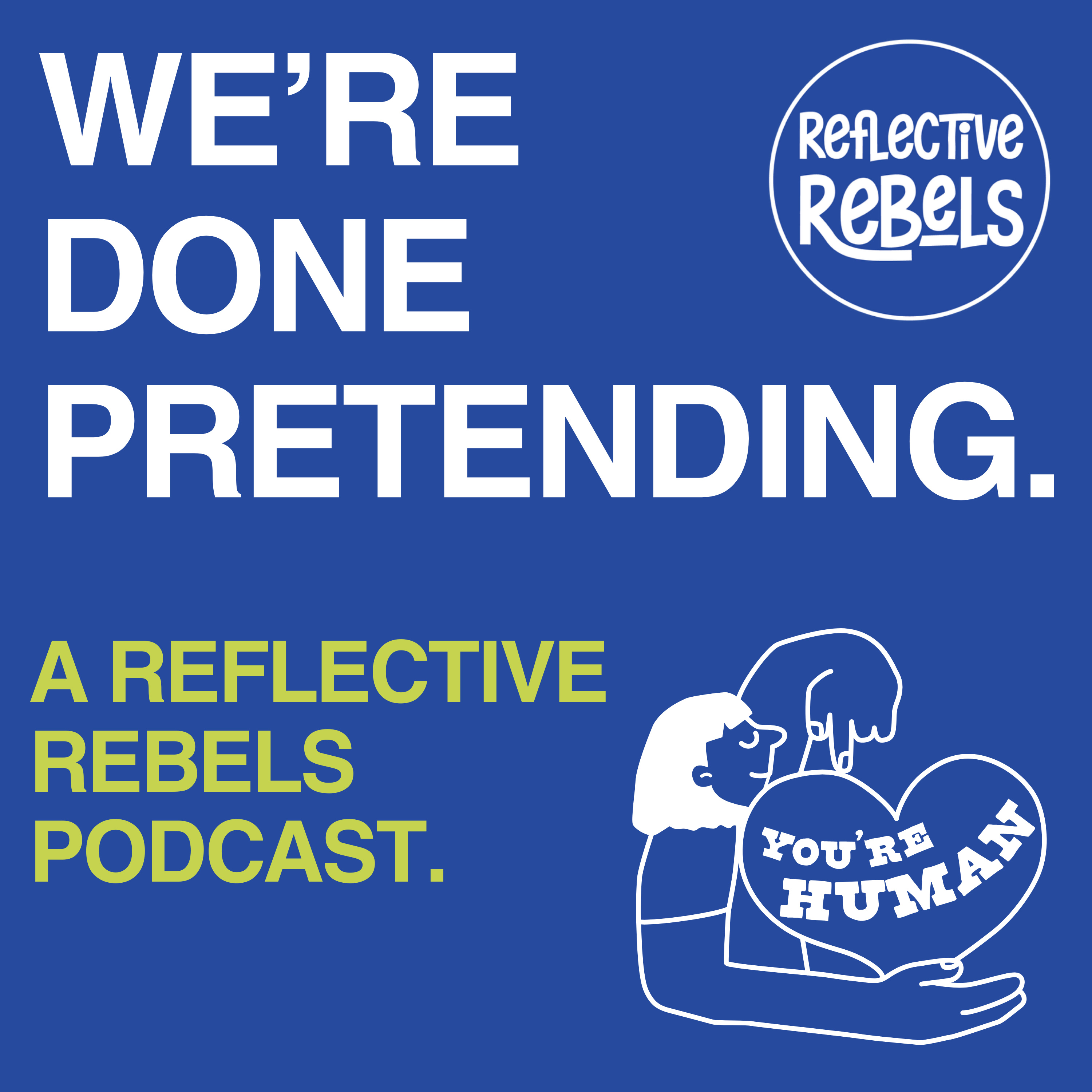 Reflective Rebels Podcast: We\'re Done Pretending