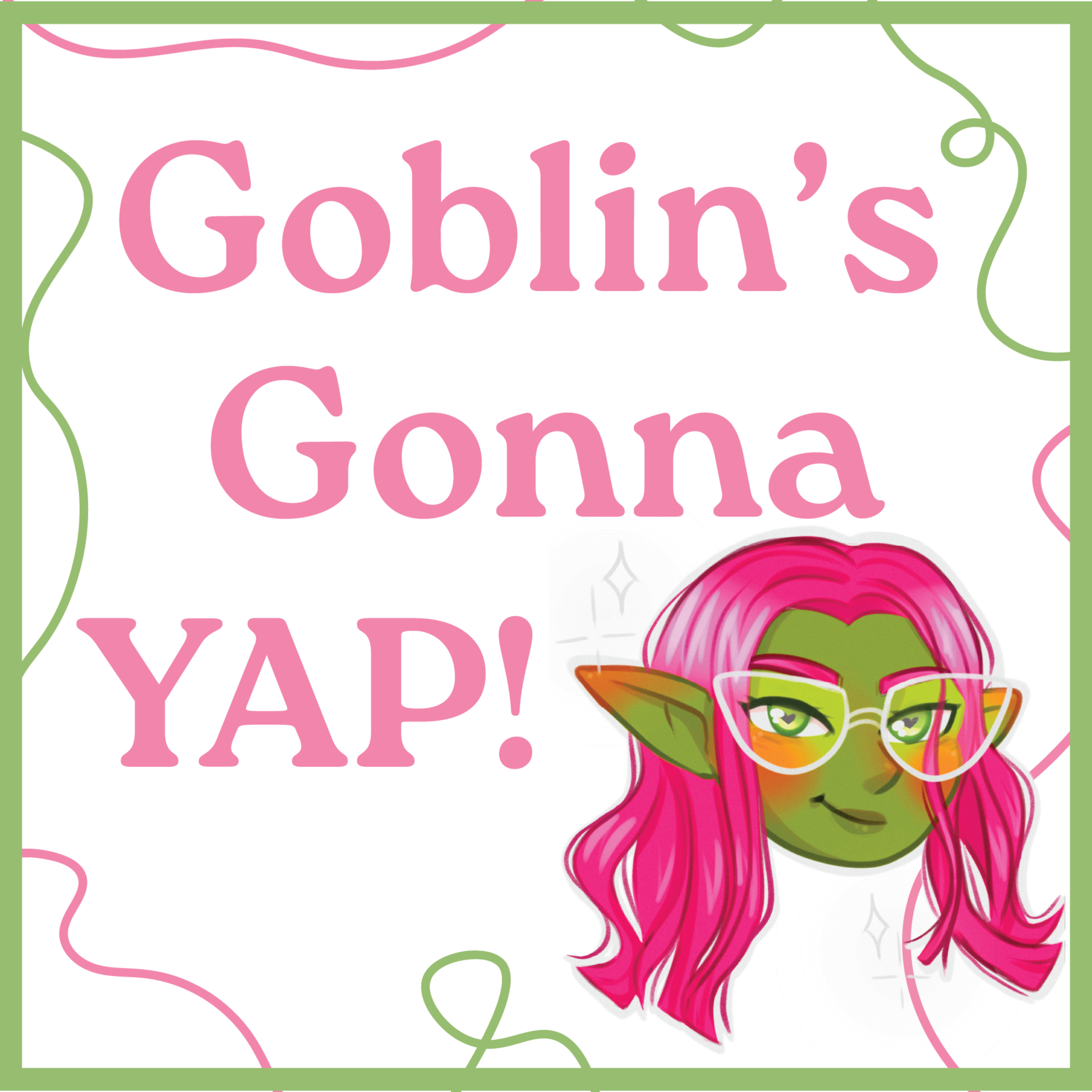 Goblin\'s Gonna Yap!