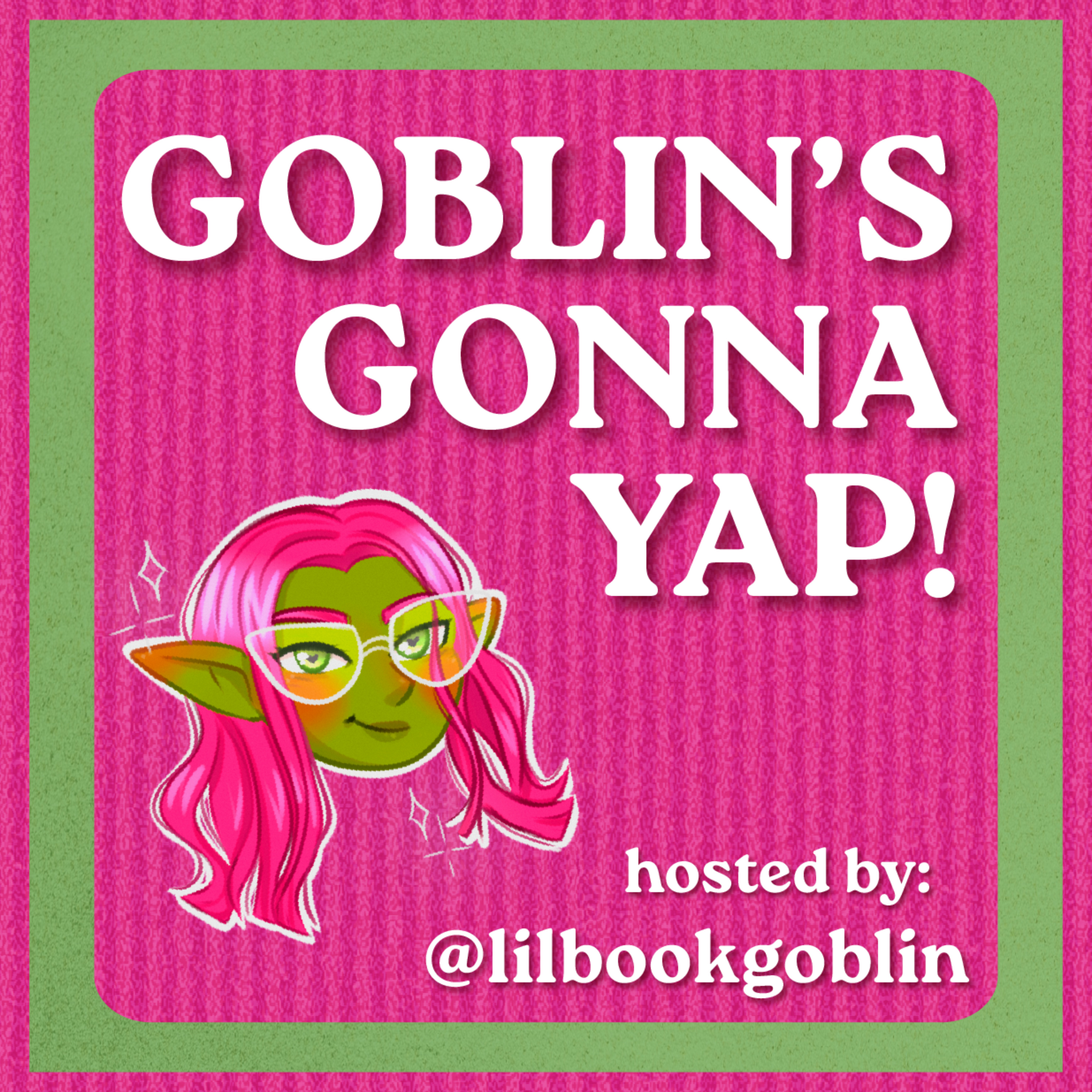 Goblin's Gonna Yap!