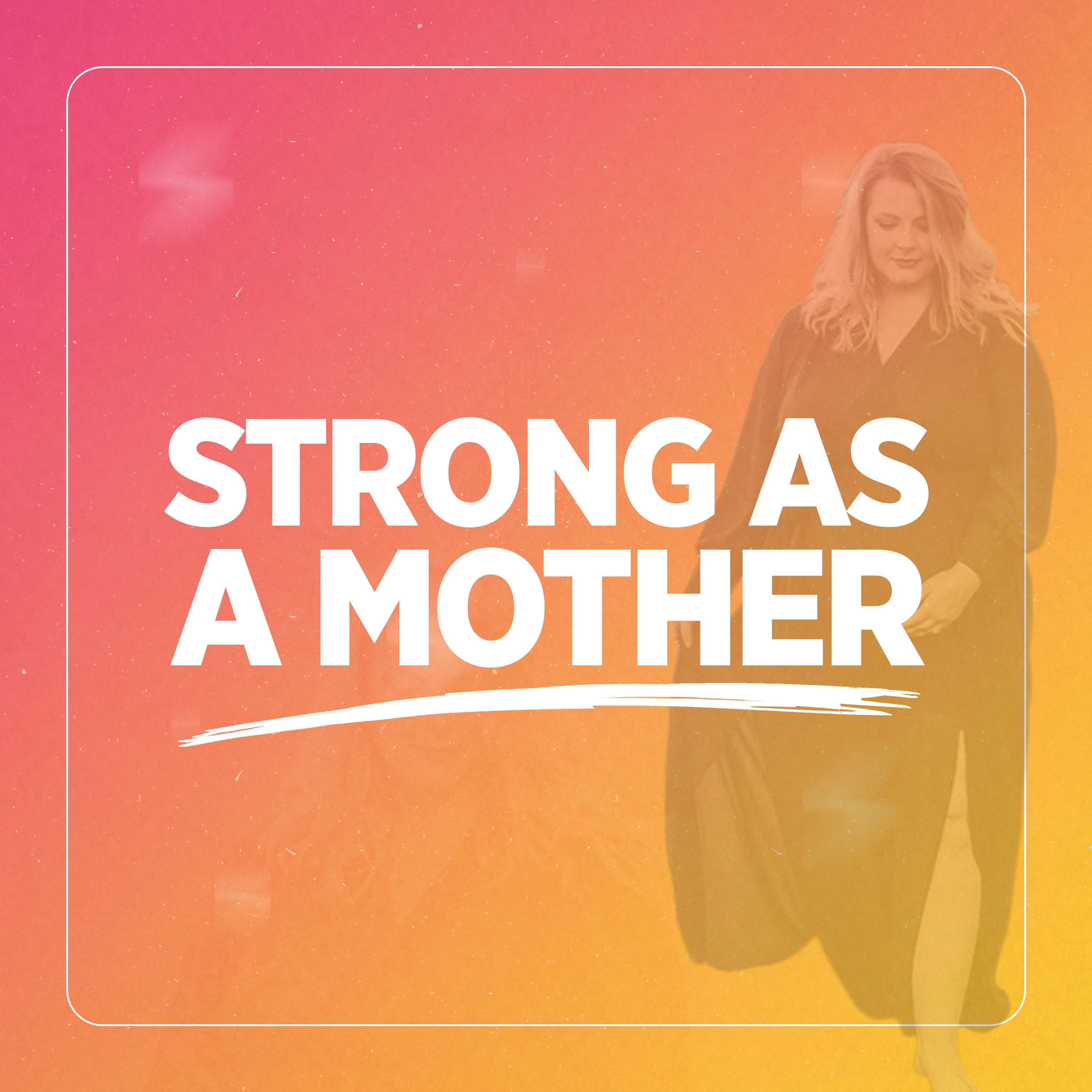 Strong as a Mother