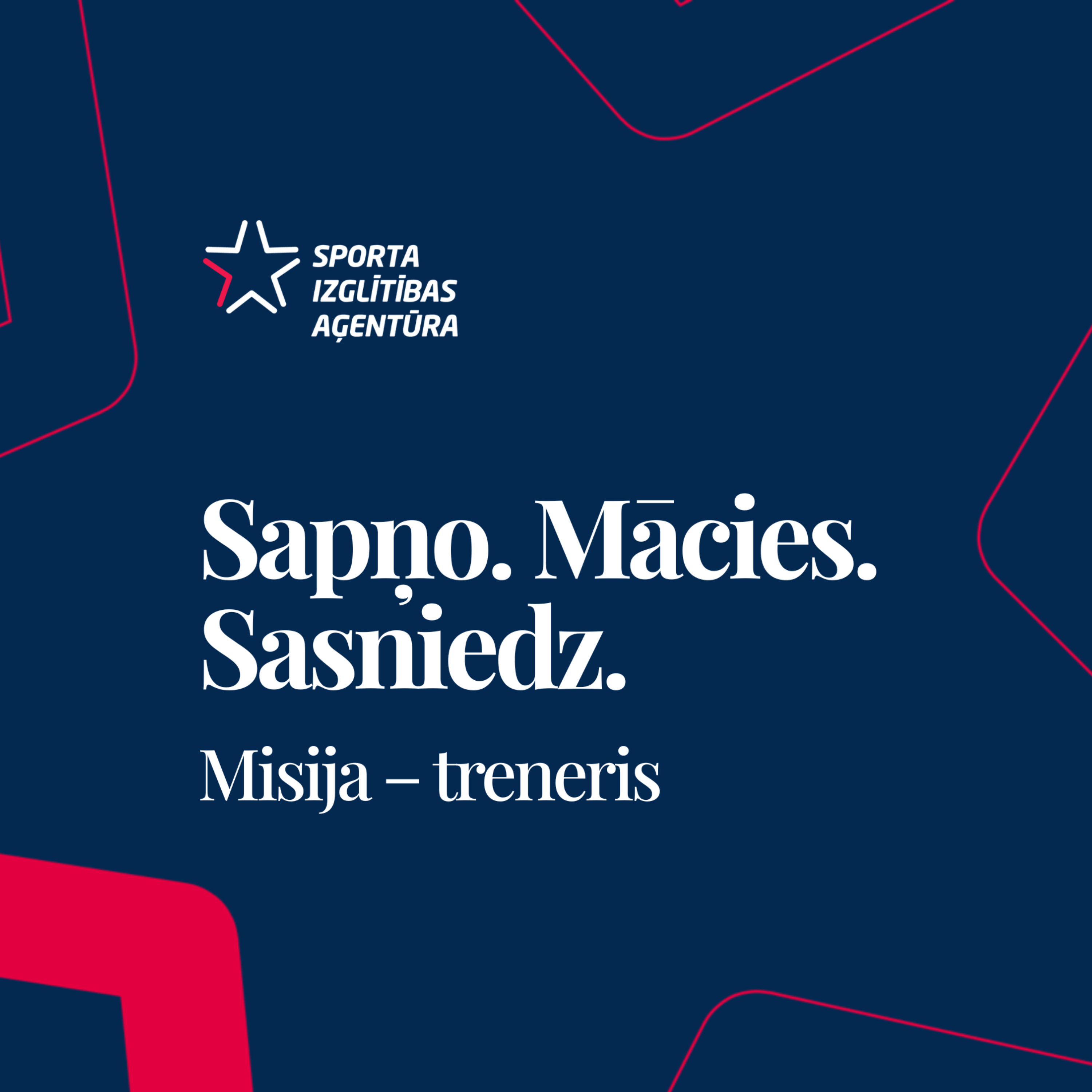 Sapņo. Mācies. Sasniedz. Misija – treneris