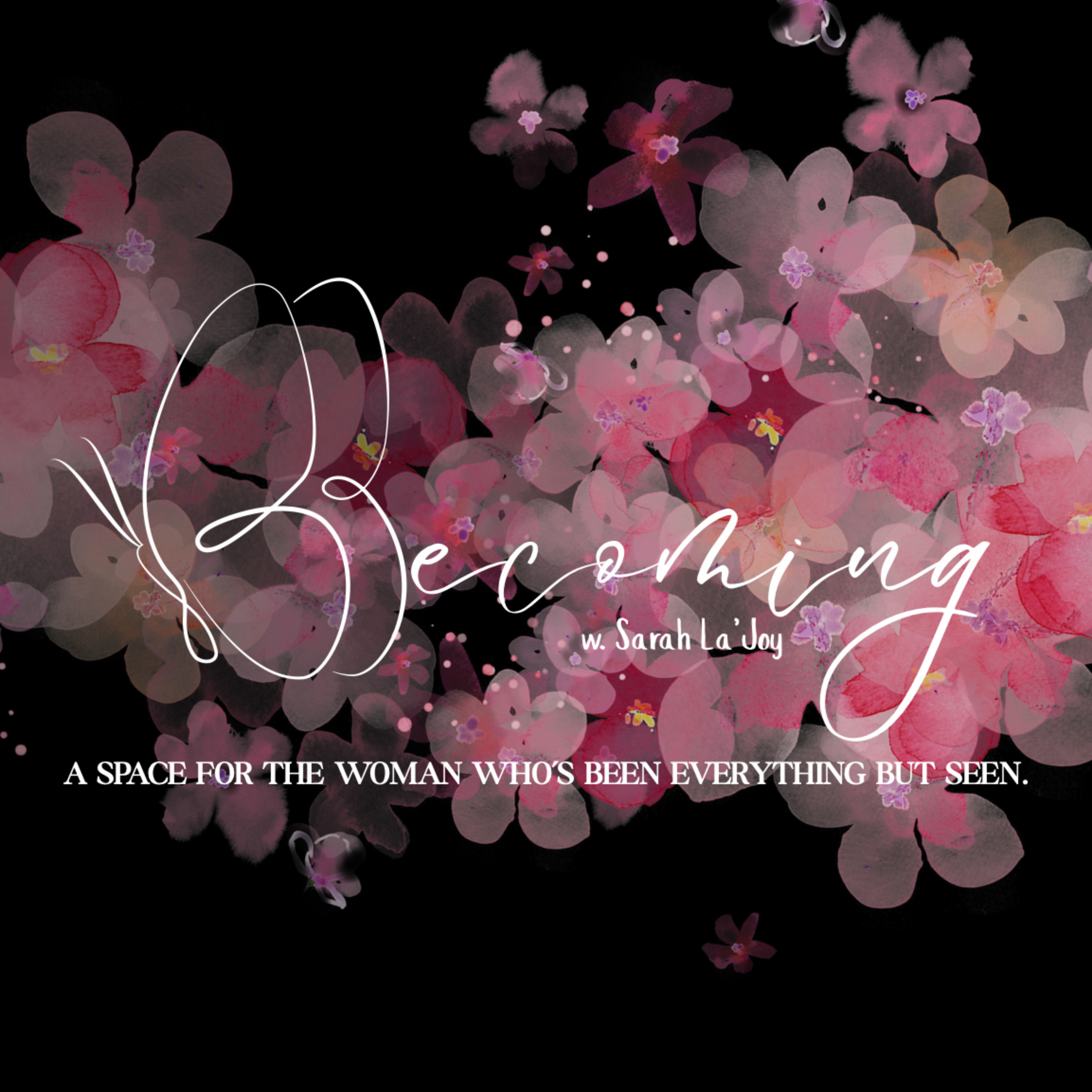 Becoming - A space for the woman who’s been everything but seen