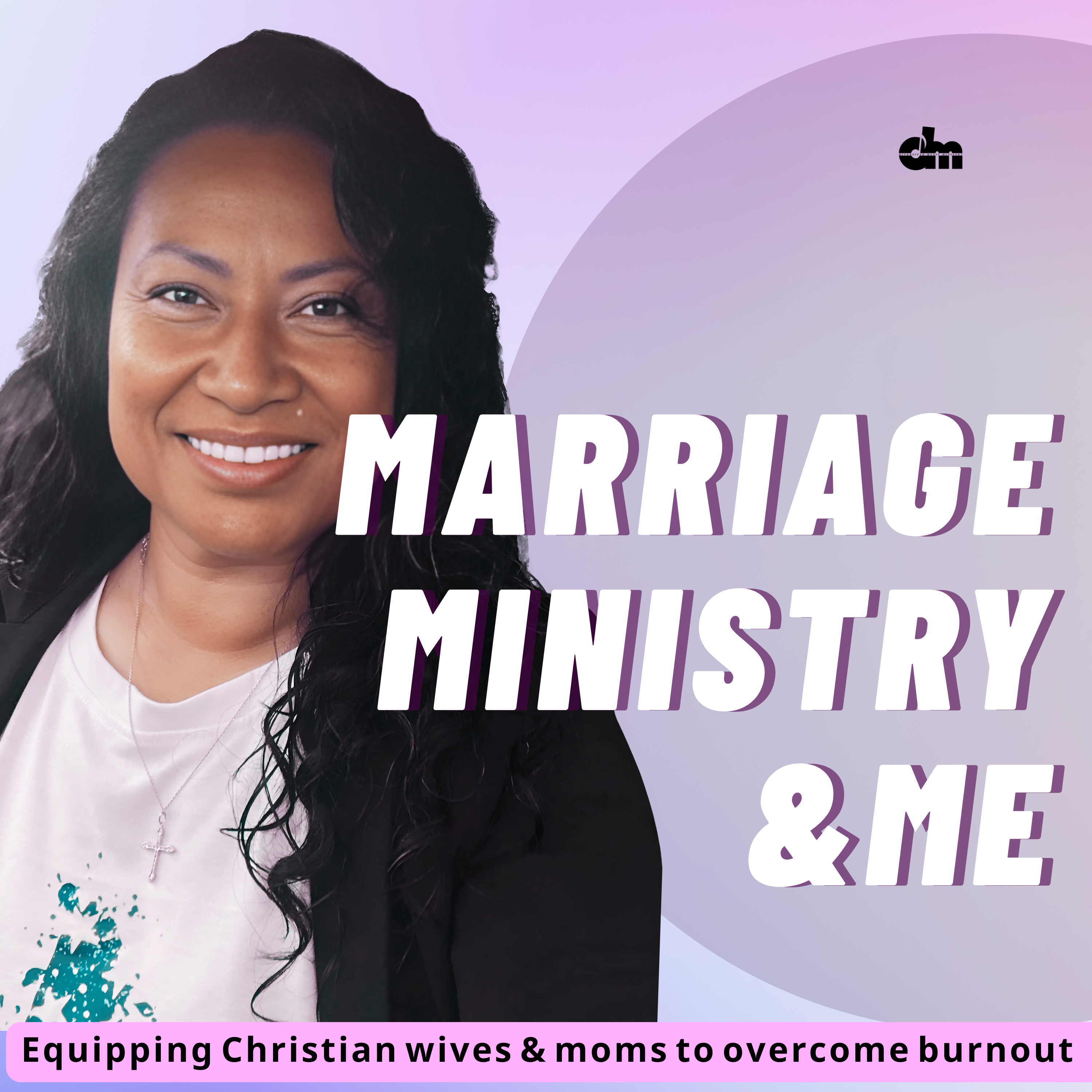 Marriage, Ministry and Me: Equipping Christian wives and moms to overcome burnout podcast artwork