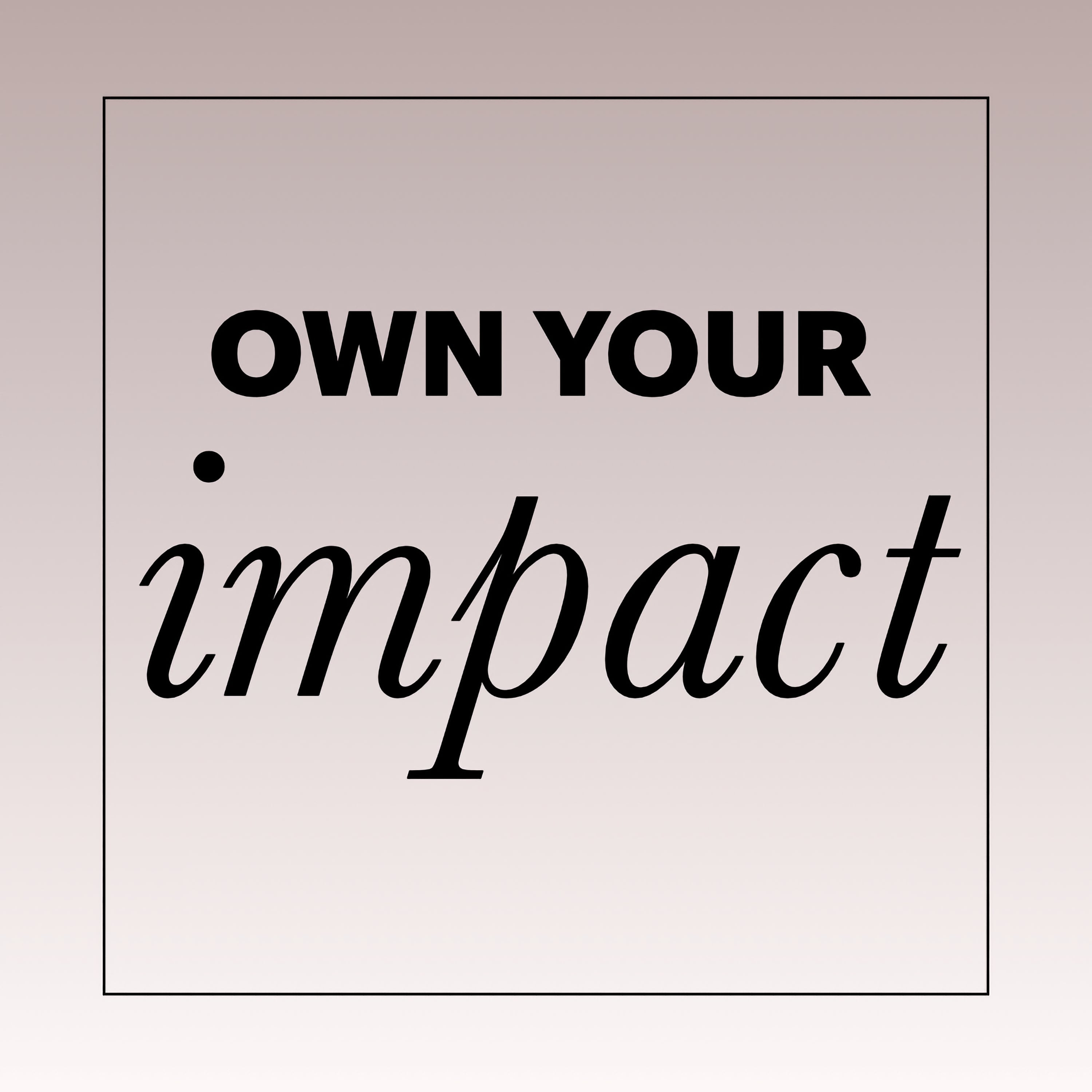 Own Your Impact