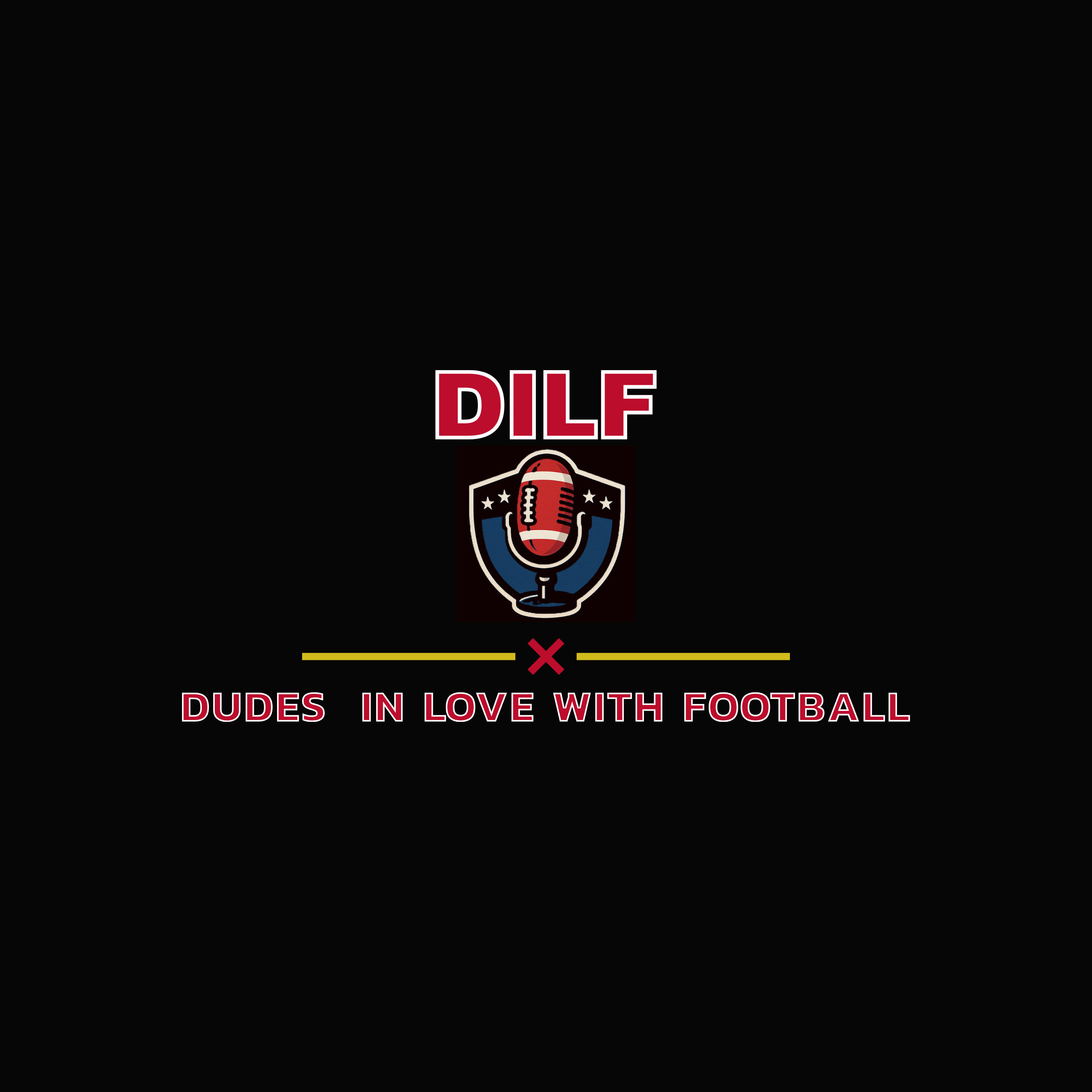 Dudes in Love with Football: The DILF Podcast w/ Durag D