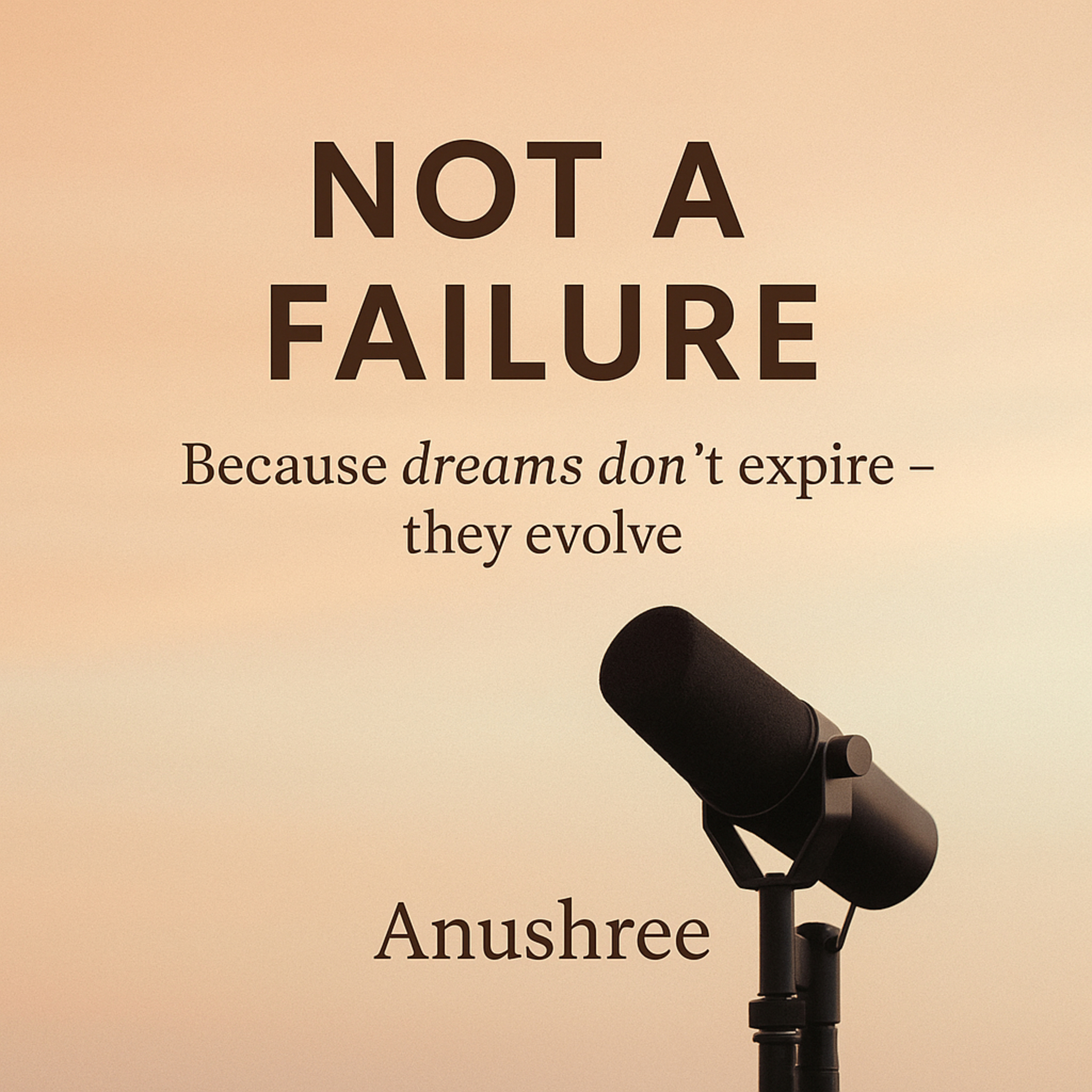 Not a Failure + Because dreams don’t expire — they evolve.