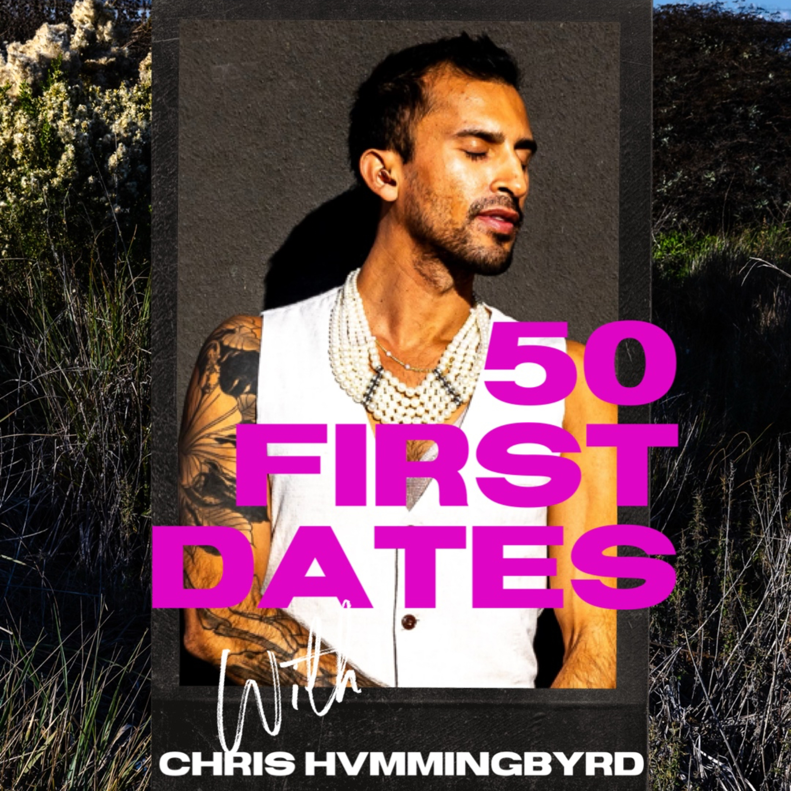 50 First Dates with Chris HVMMINGBYRD