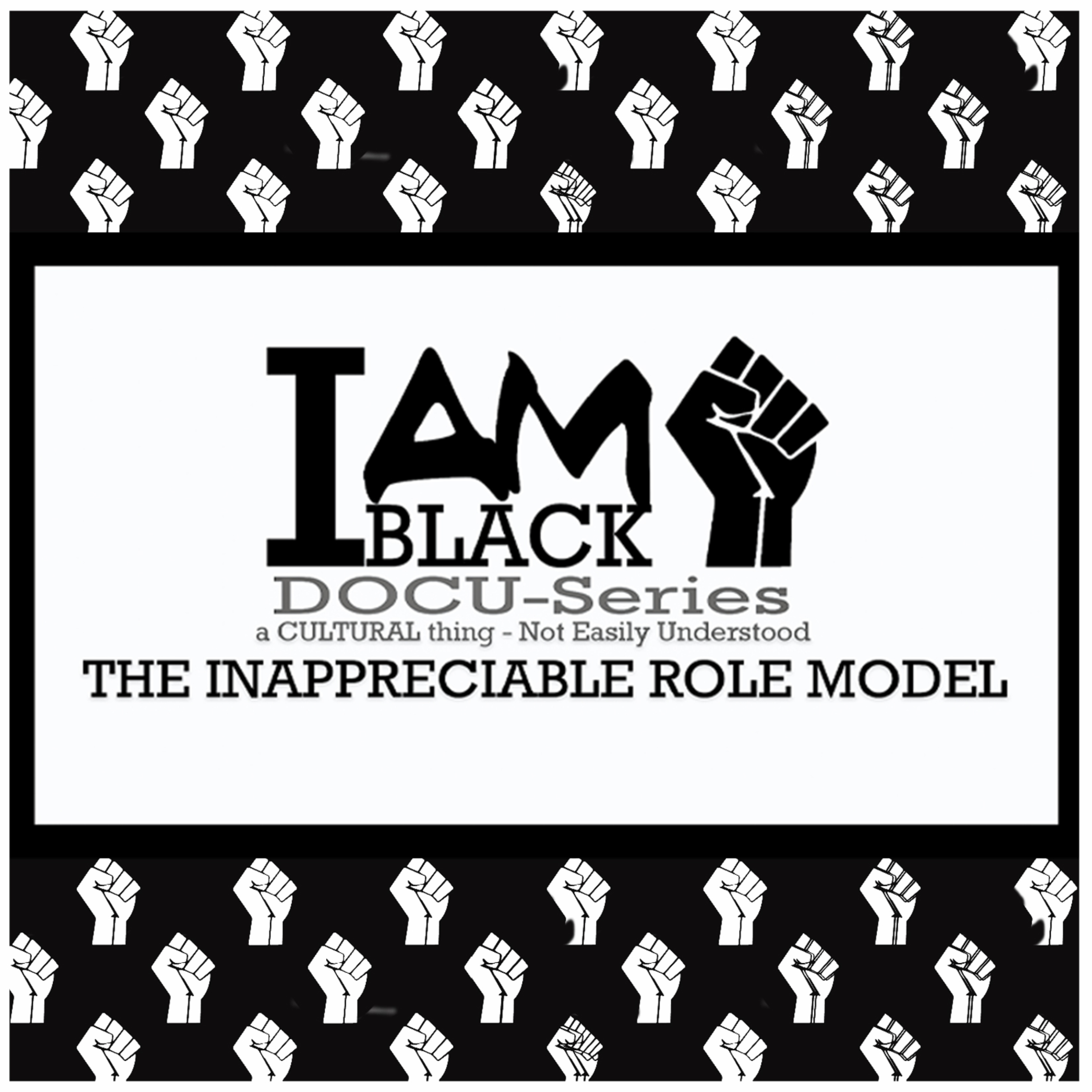 I AM BLACK presents - THE INAPPRECIABLE ROLE MODEL Docu-series and Podcast podcast artwork