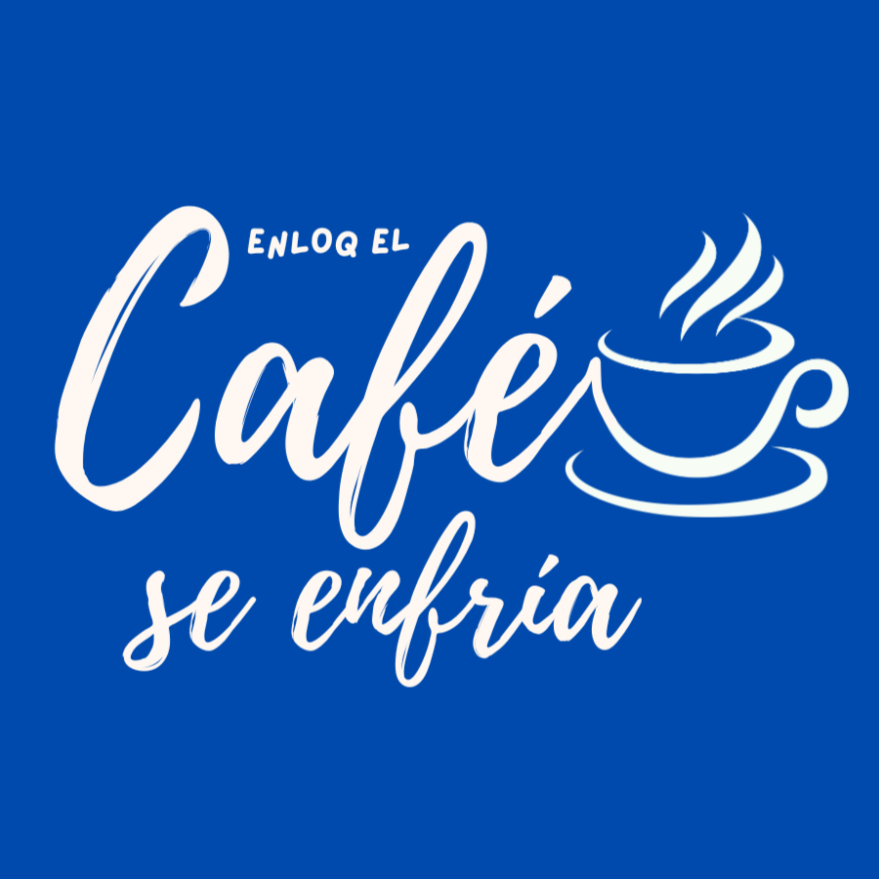 ENLOQ EL CAFÉ SE ENFRÍA podcast artwork