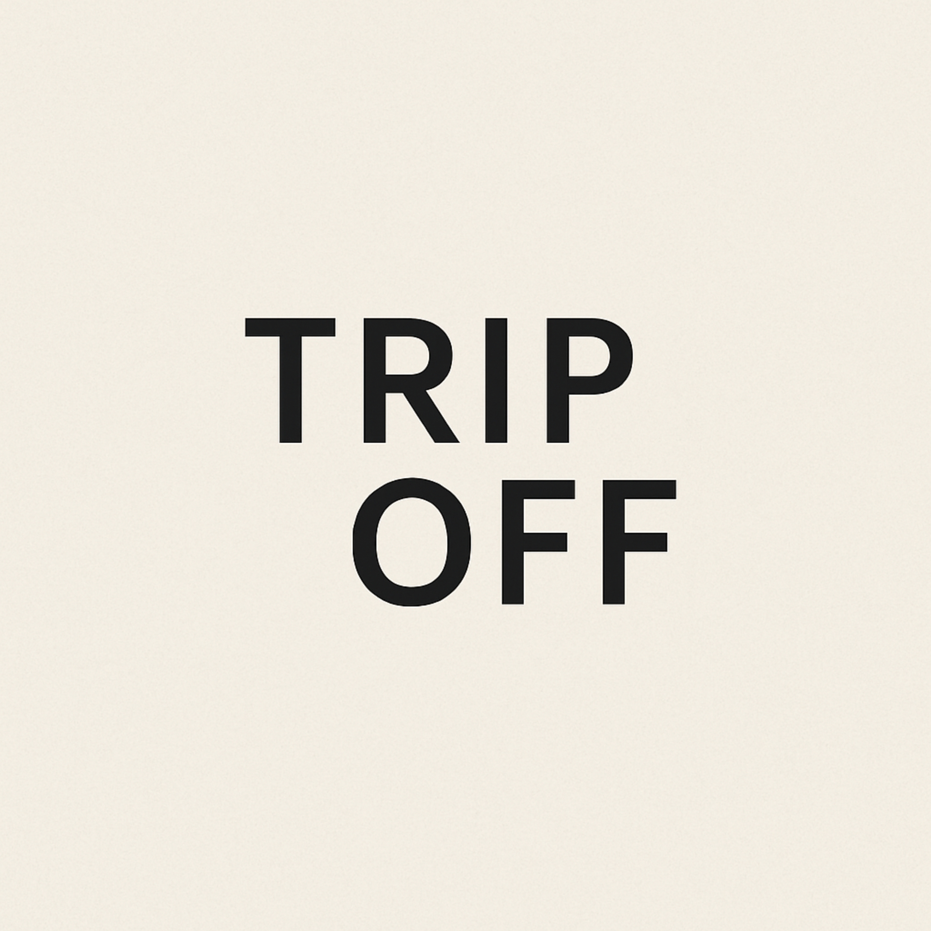 TRIP OFF
