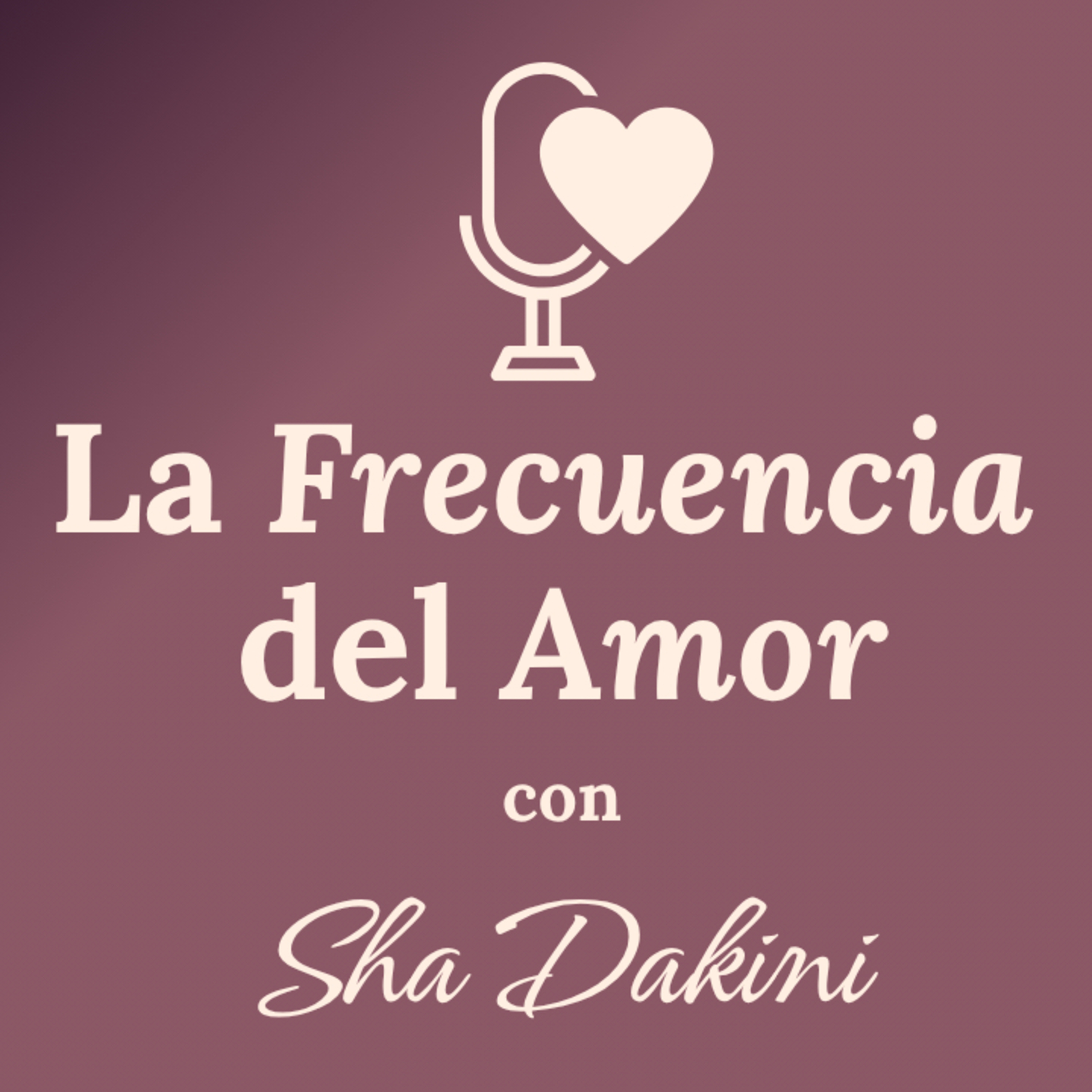La Frecuencia del Amor✨💕 con Sha Dakini podcast artwork