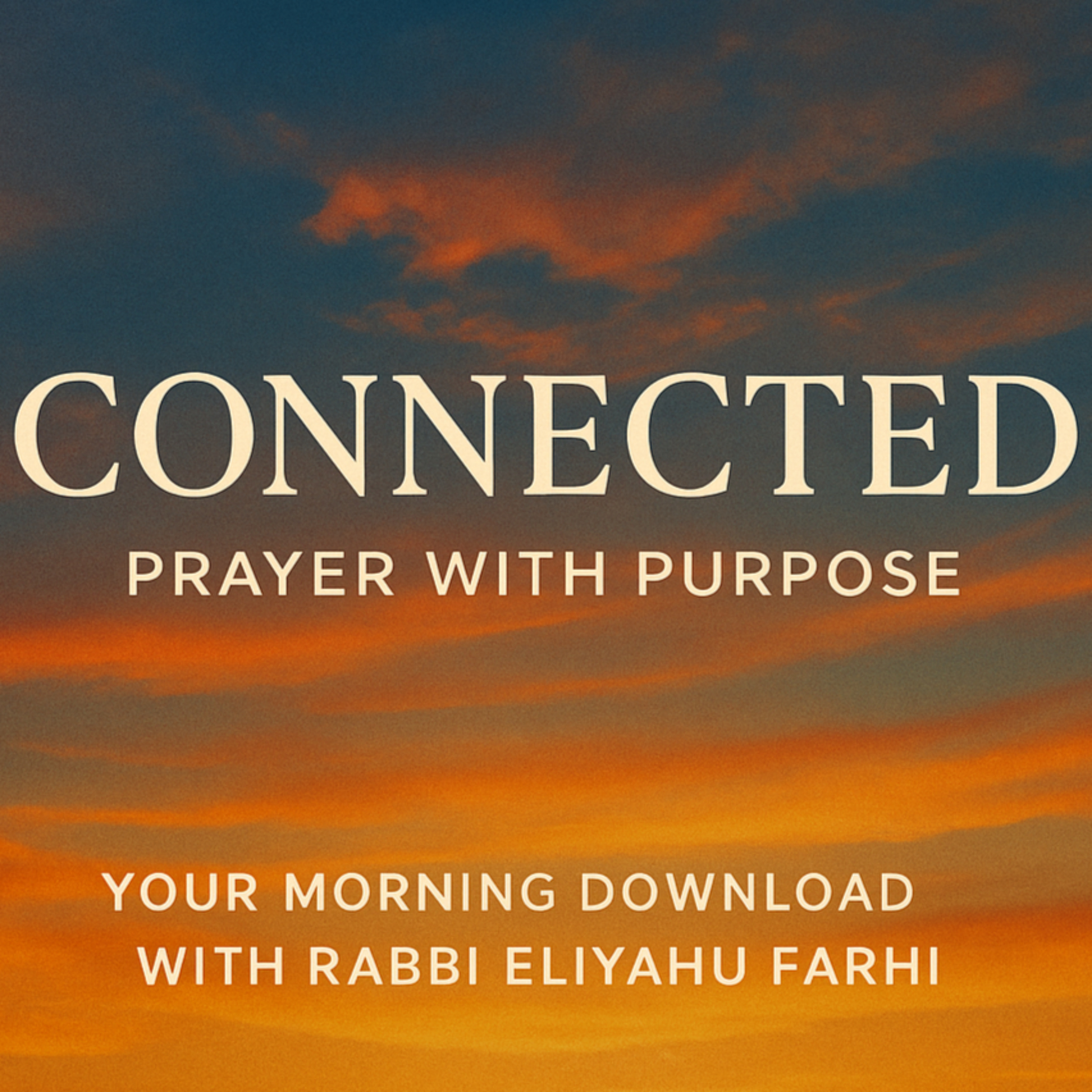 Connected: Prayer with Purpose - Rabbi Eliyahu Farhi