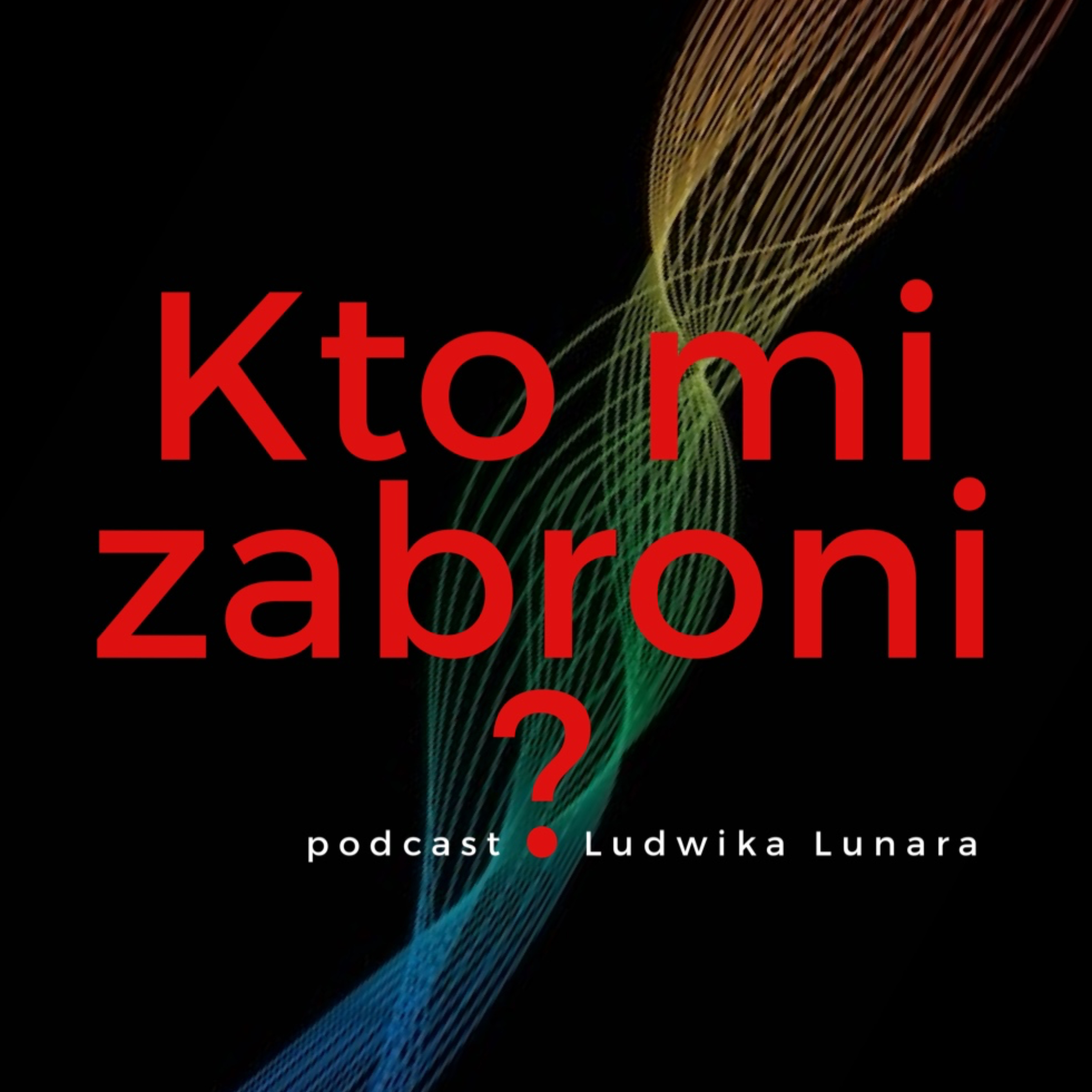 Kto mi zabroni? podcast artwork
