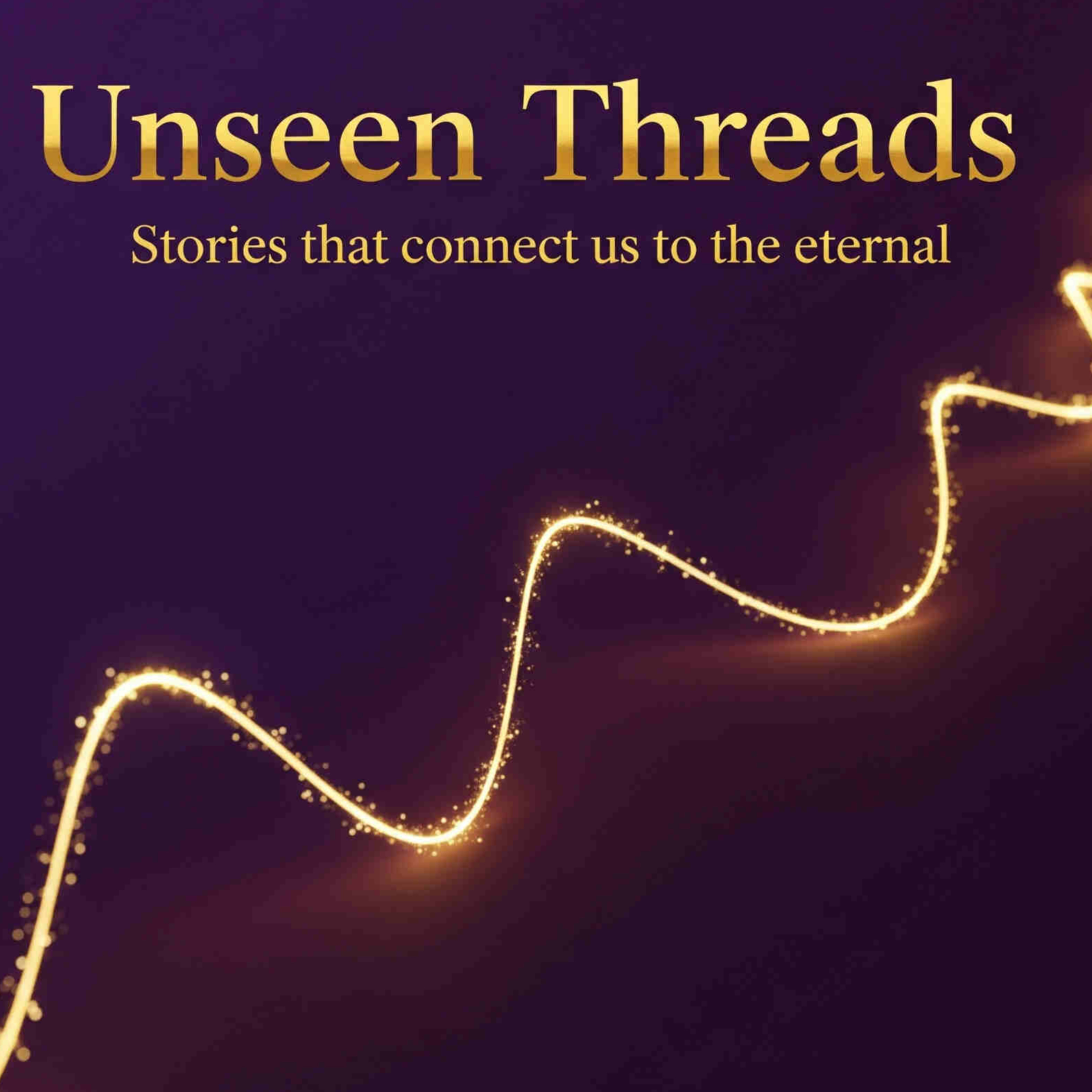 The Unseen Thread - Stories that connect us to the eternal podcast artwork
