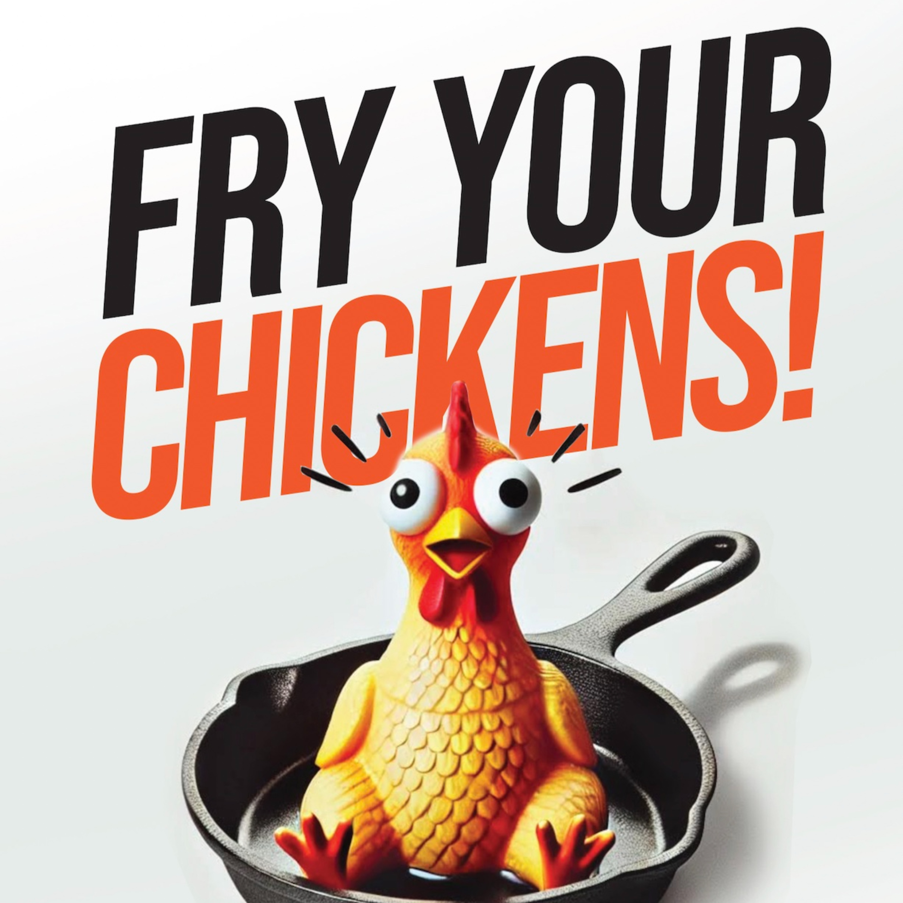 Fry Your Chickens!