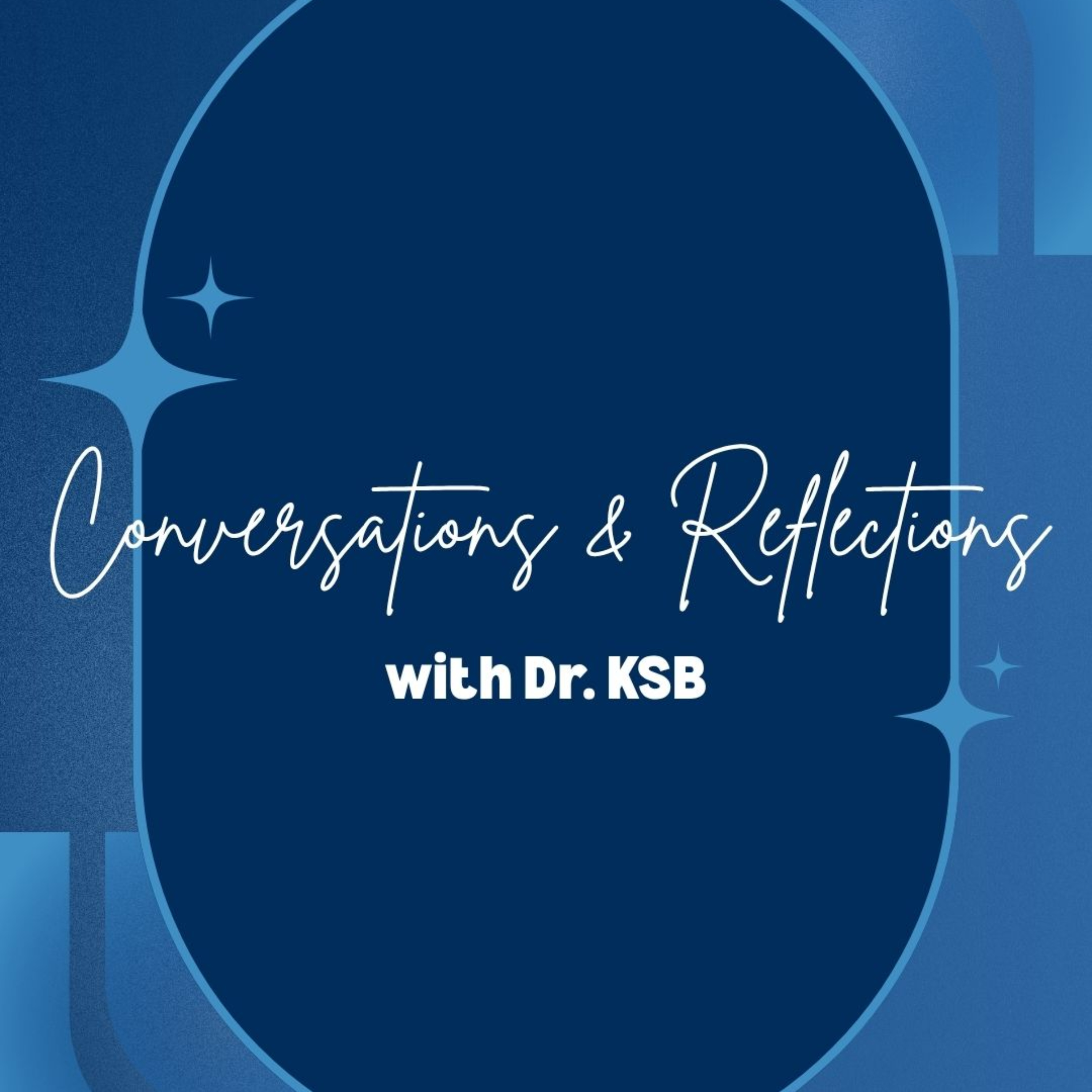 Conversations & Reflections with Dr. KSB