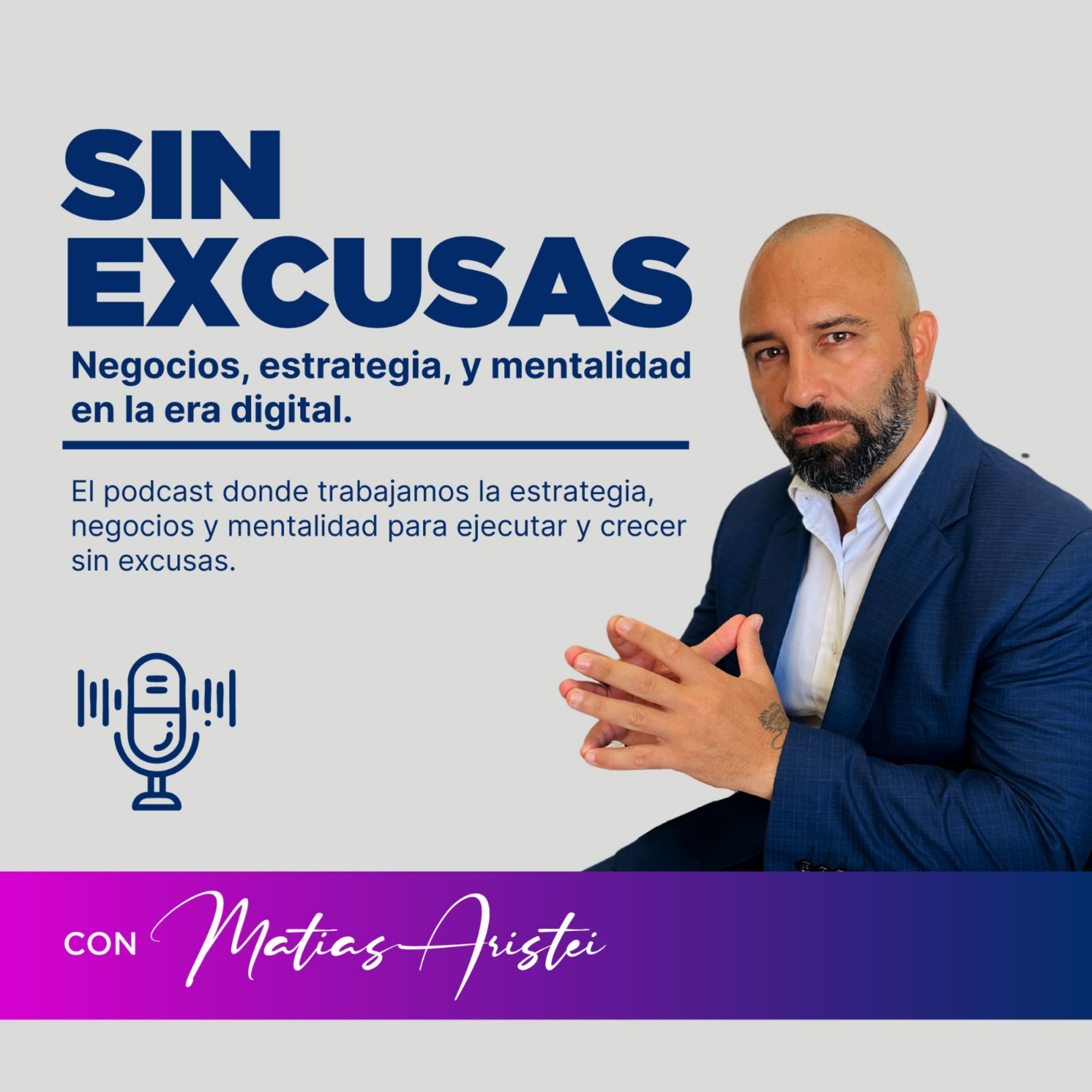 "SIN EXCUSAS" - Negocios, estrategia, y mentalidad en la era digital. podcast artwork