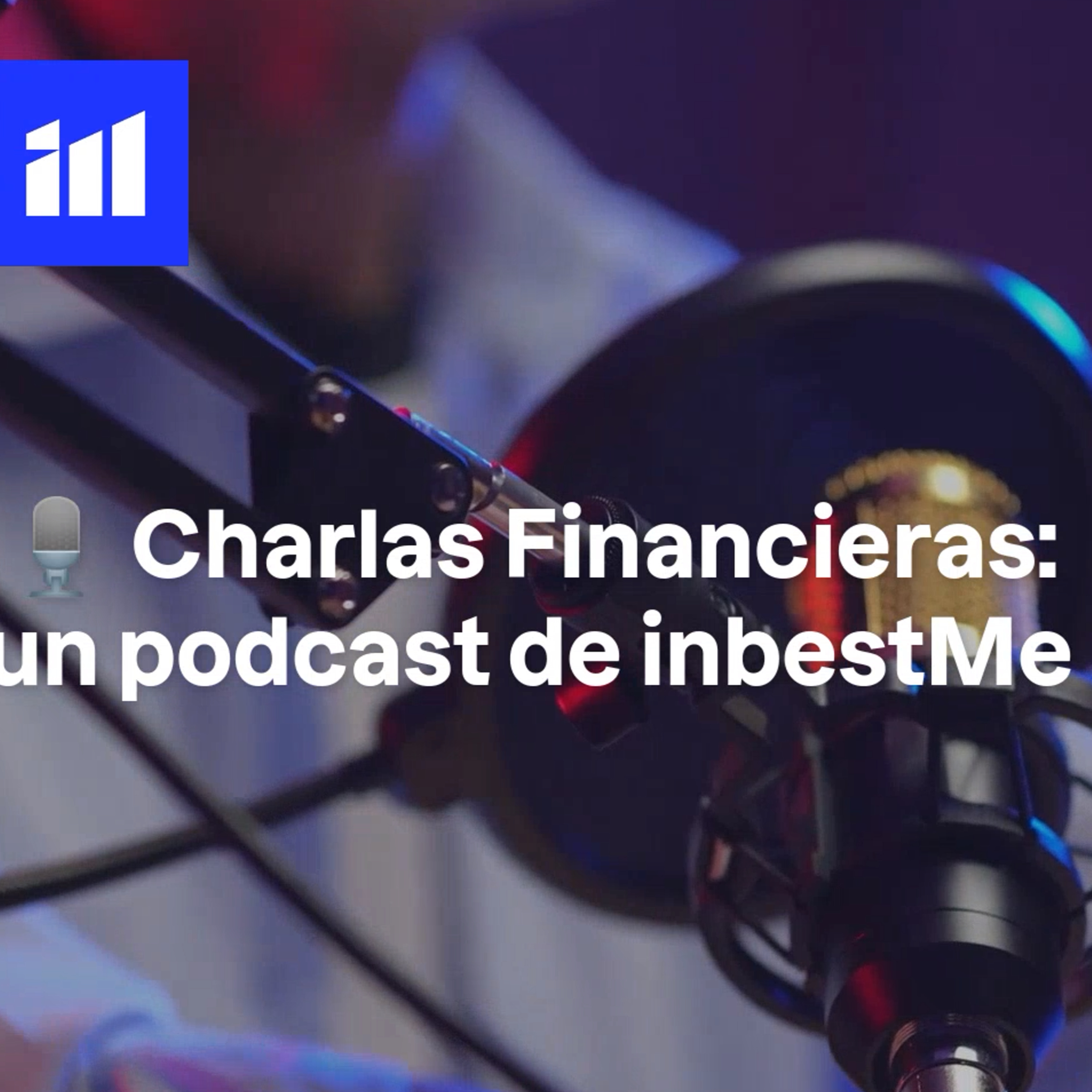 Charlas financieras: un podcast de inbestMe