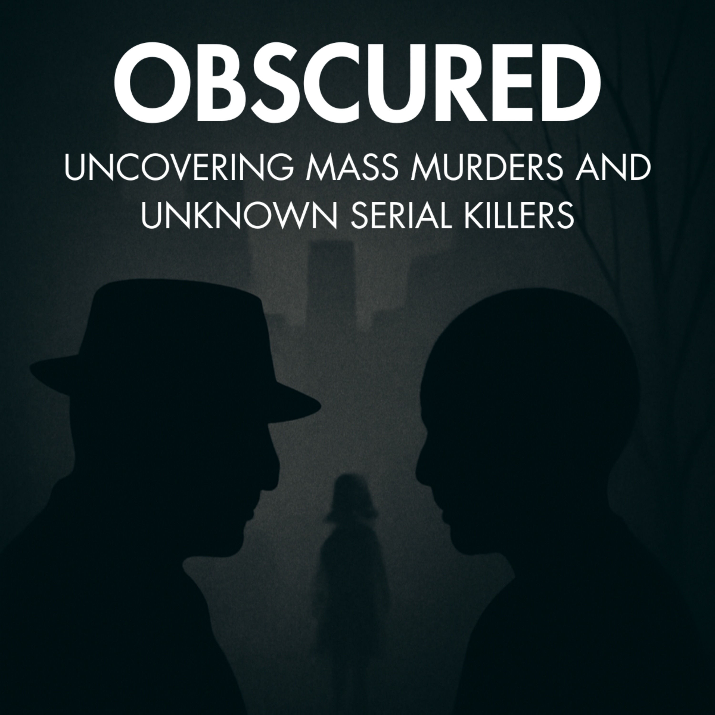 Obscured: Killers and Crimes You've Never Heard Of podcast artwork
