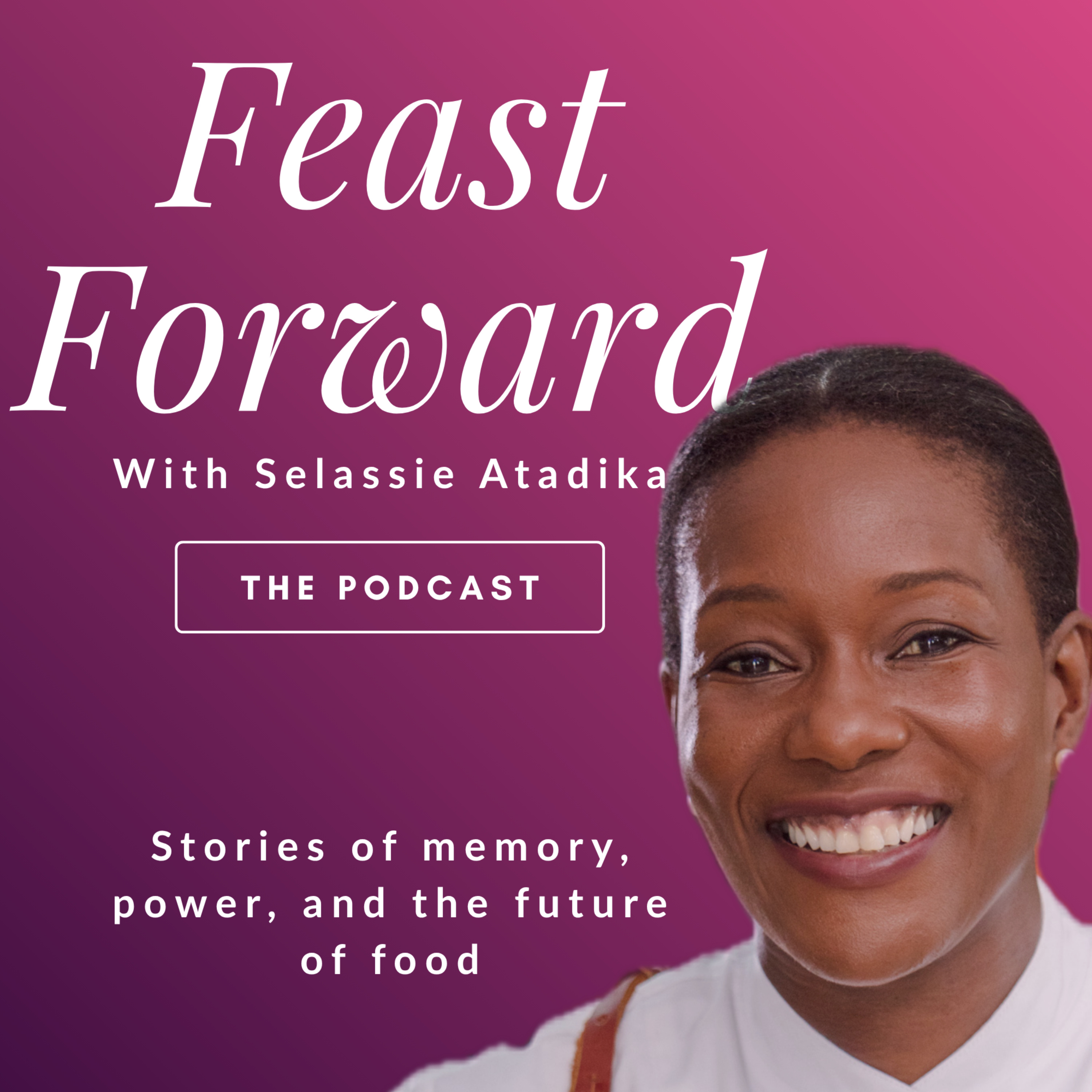 Feast Forward with Selassie Atadika podcast artwork