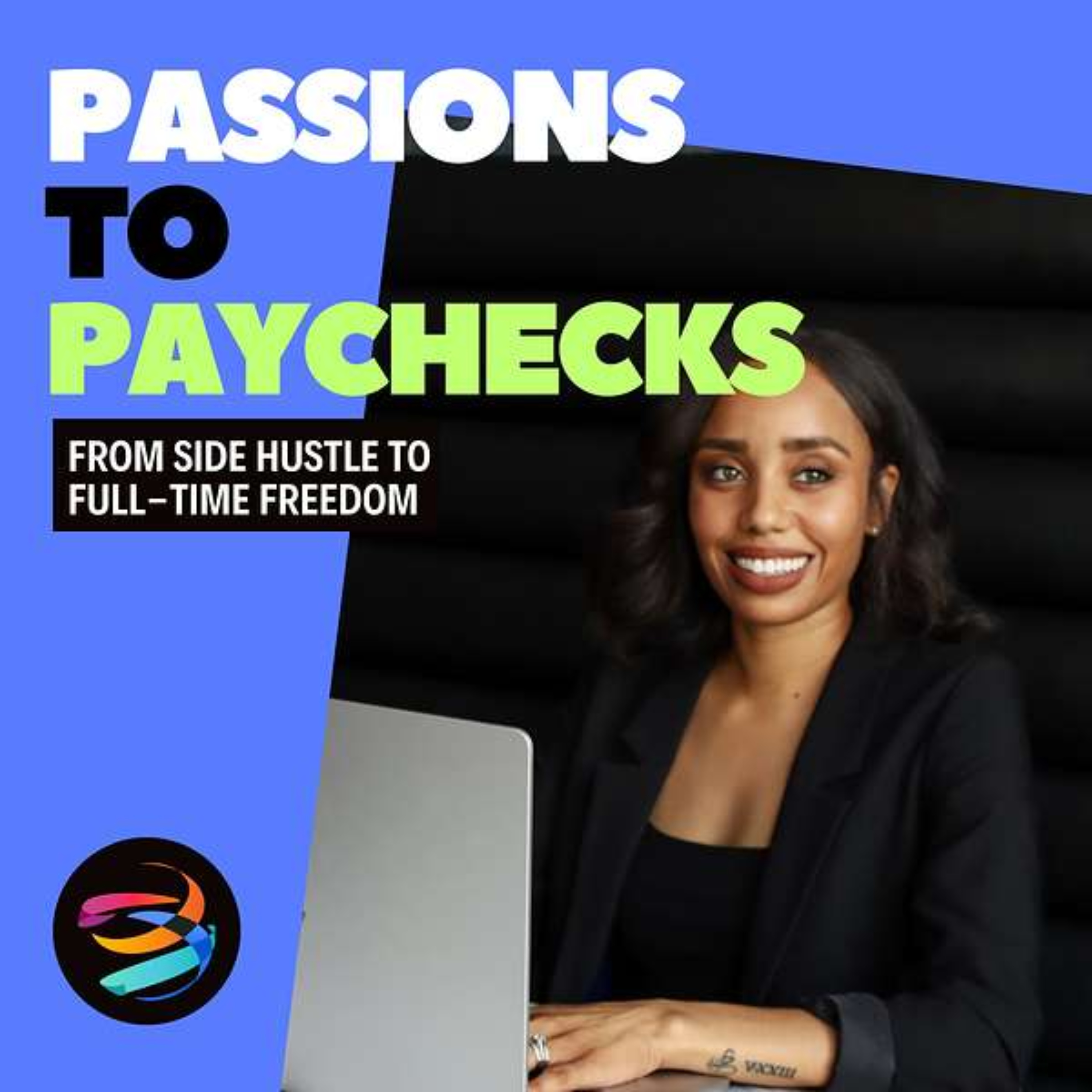Passions to Paychecks™ | Turn Your Passion Into Profit & Escape the 9-to-5 podcast artwork