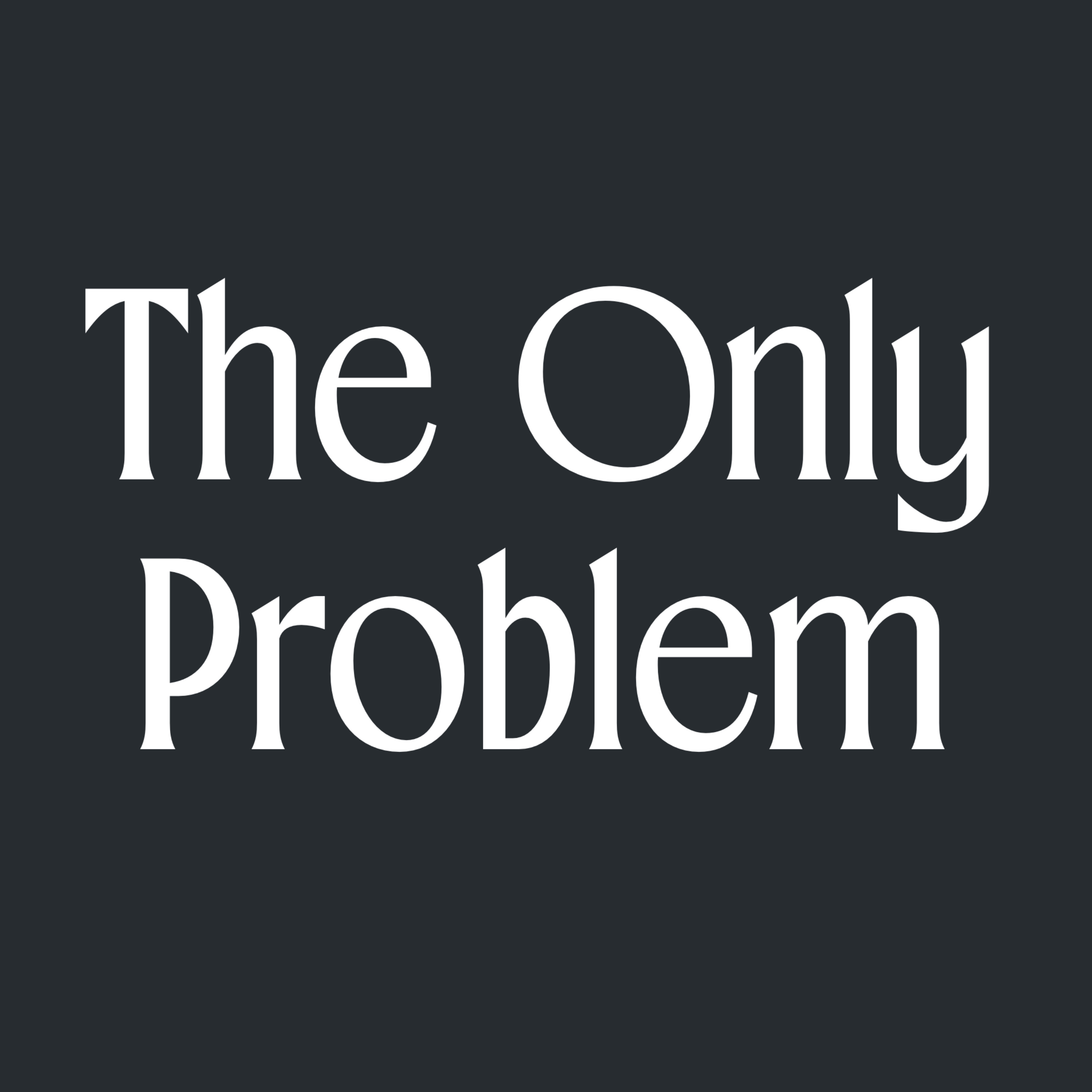 The Only Problem