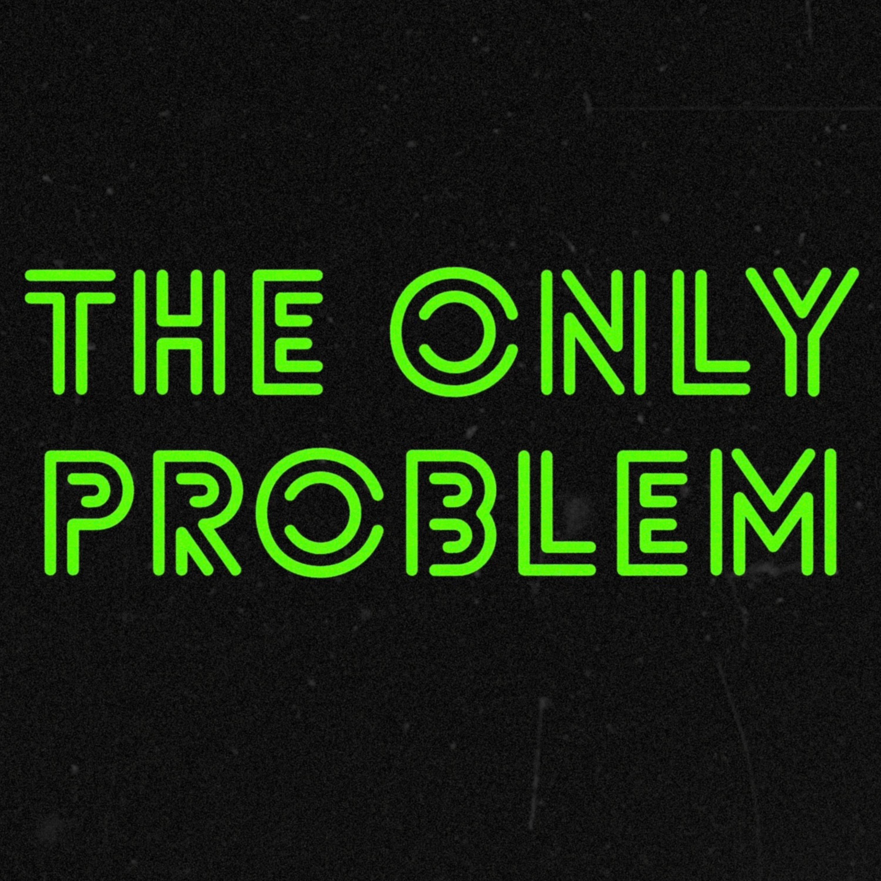 The Only Problem