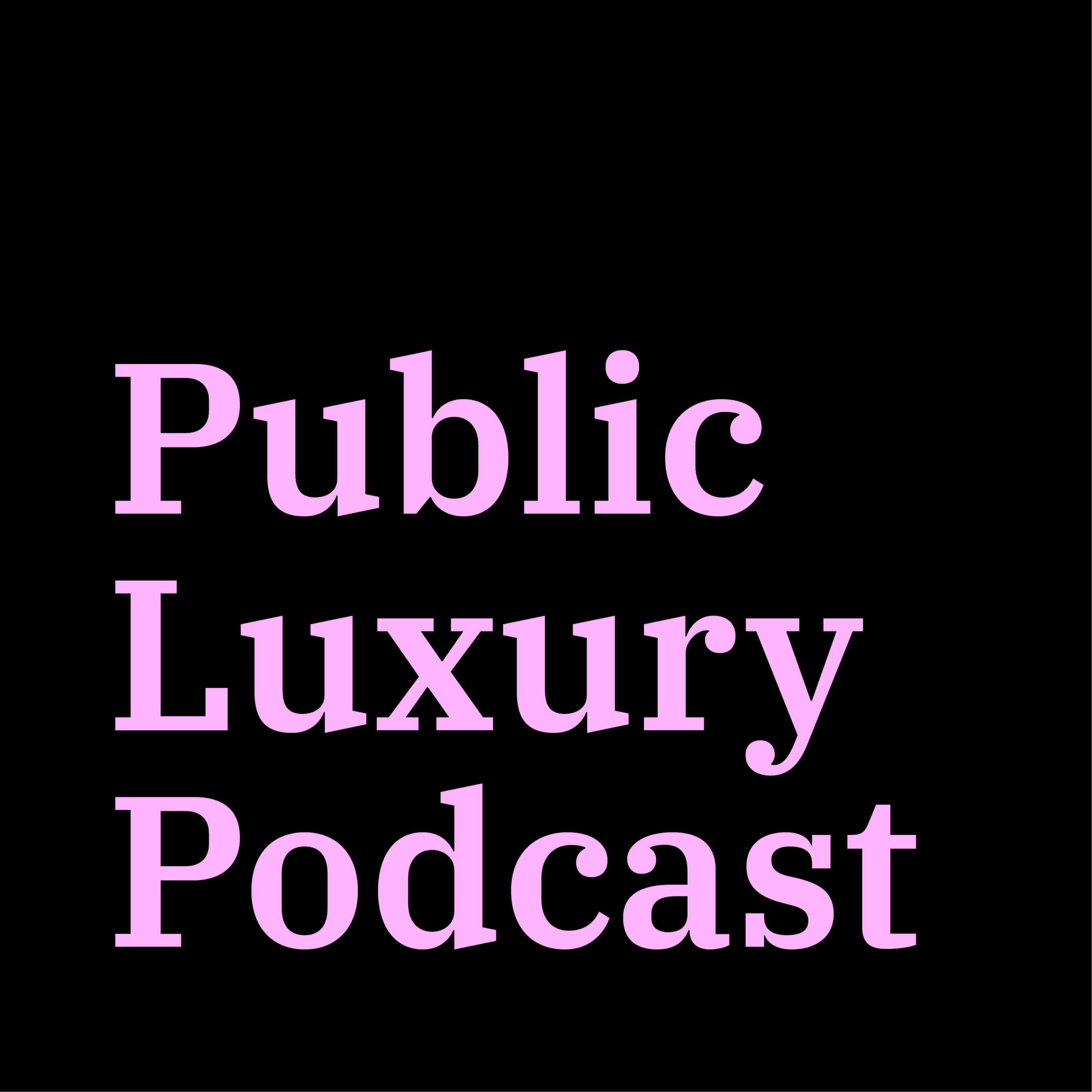 The Public Luxury Podcast podcast artwork
