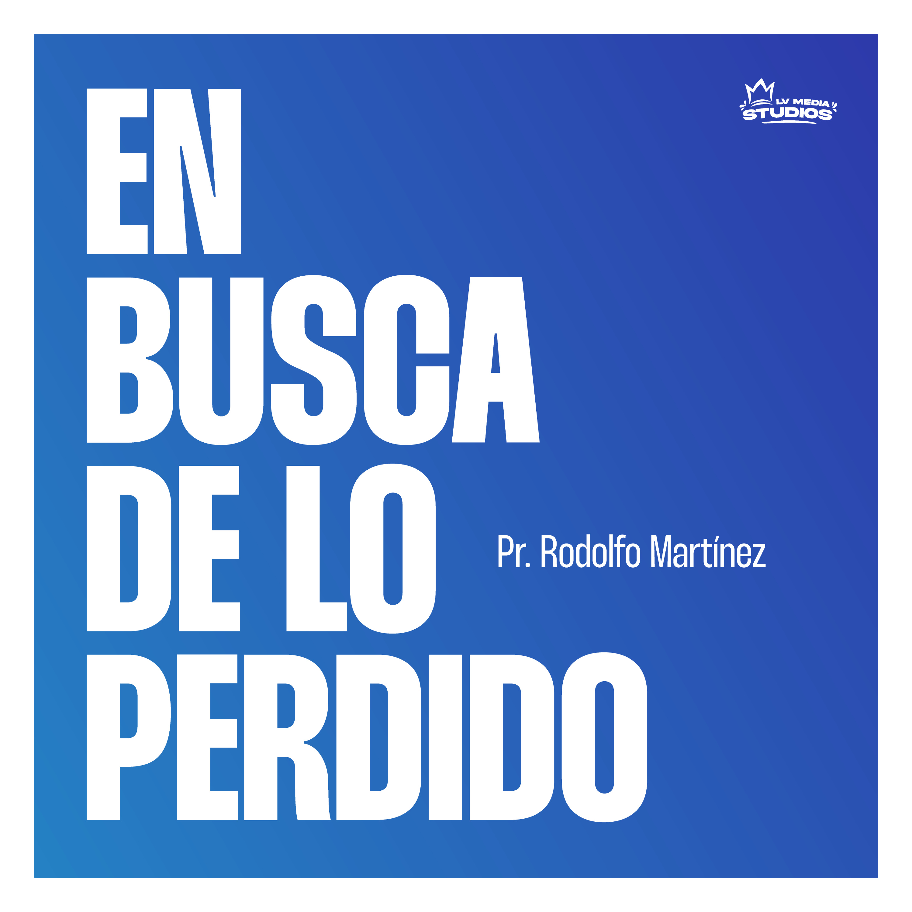 EN BUSCA DE LO PERDIDO ⎥ PR. RODOLFO MARTÍNEZ podcast artwork
