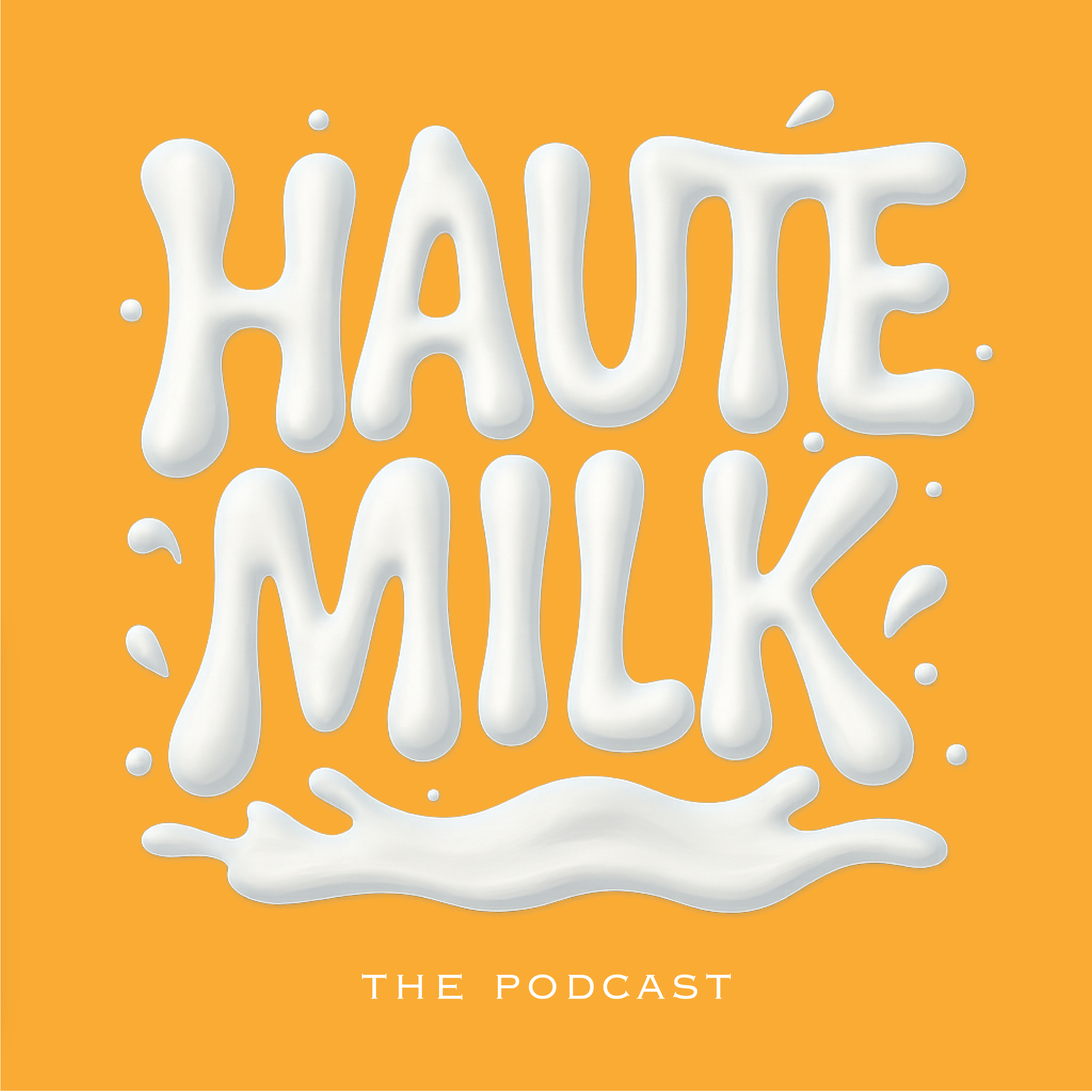 Haute Milk - the Podcast podcast artwork