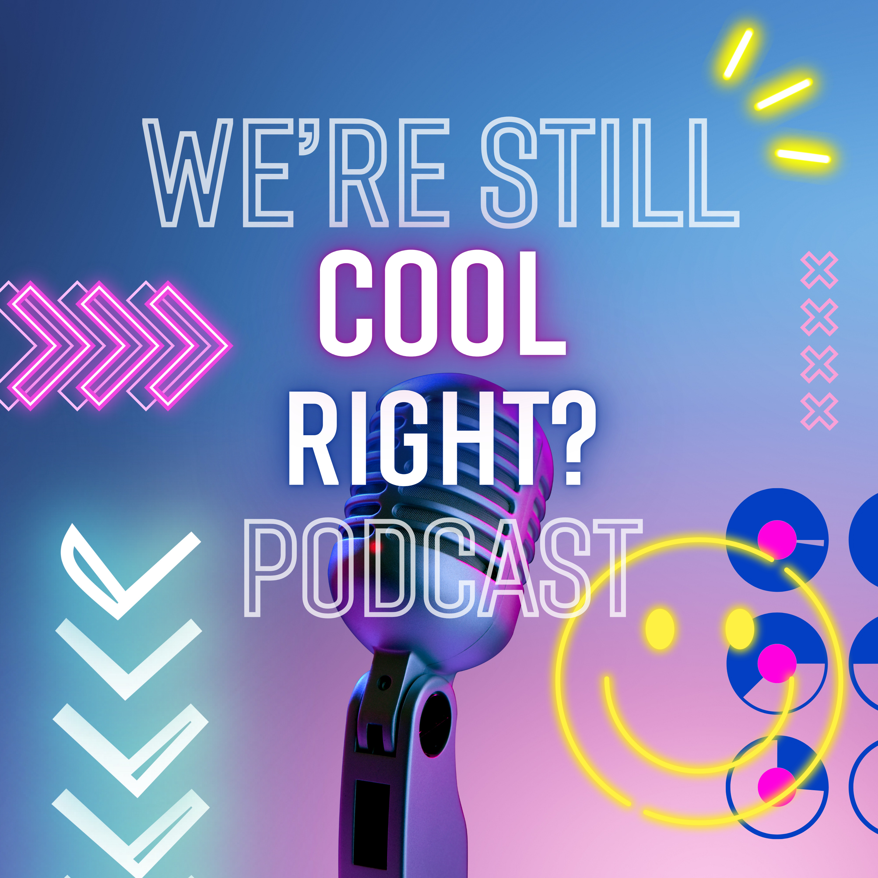 We're still cool, right?