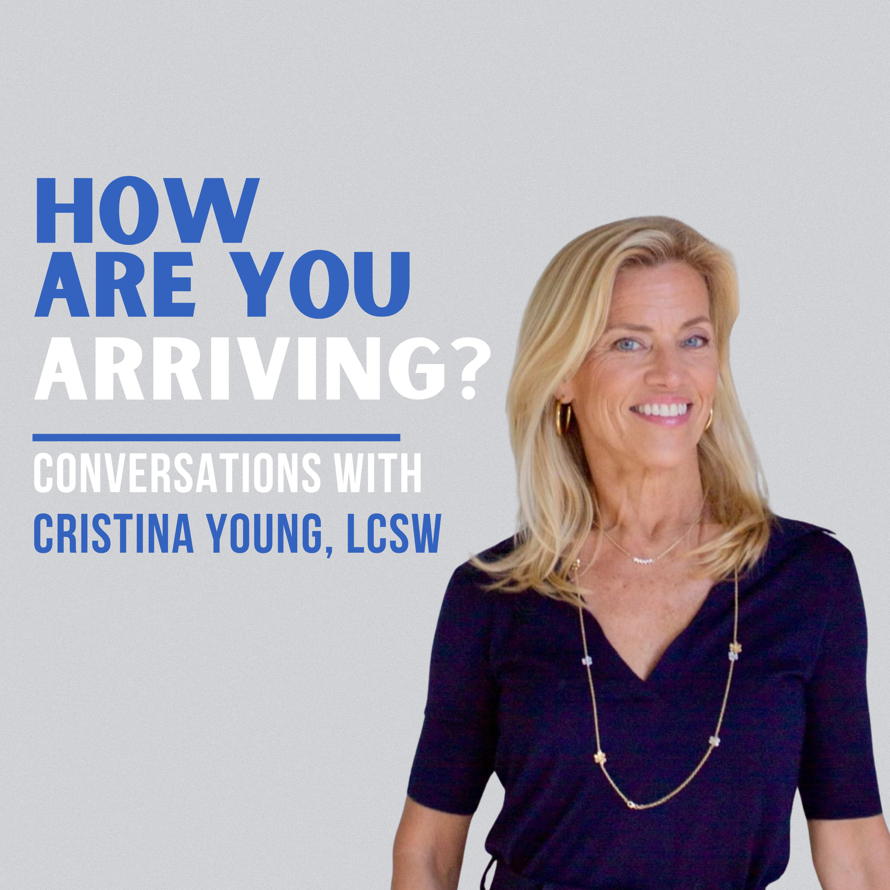 How Are You Arriving? Conversations with Cristina Young,