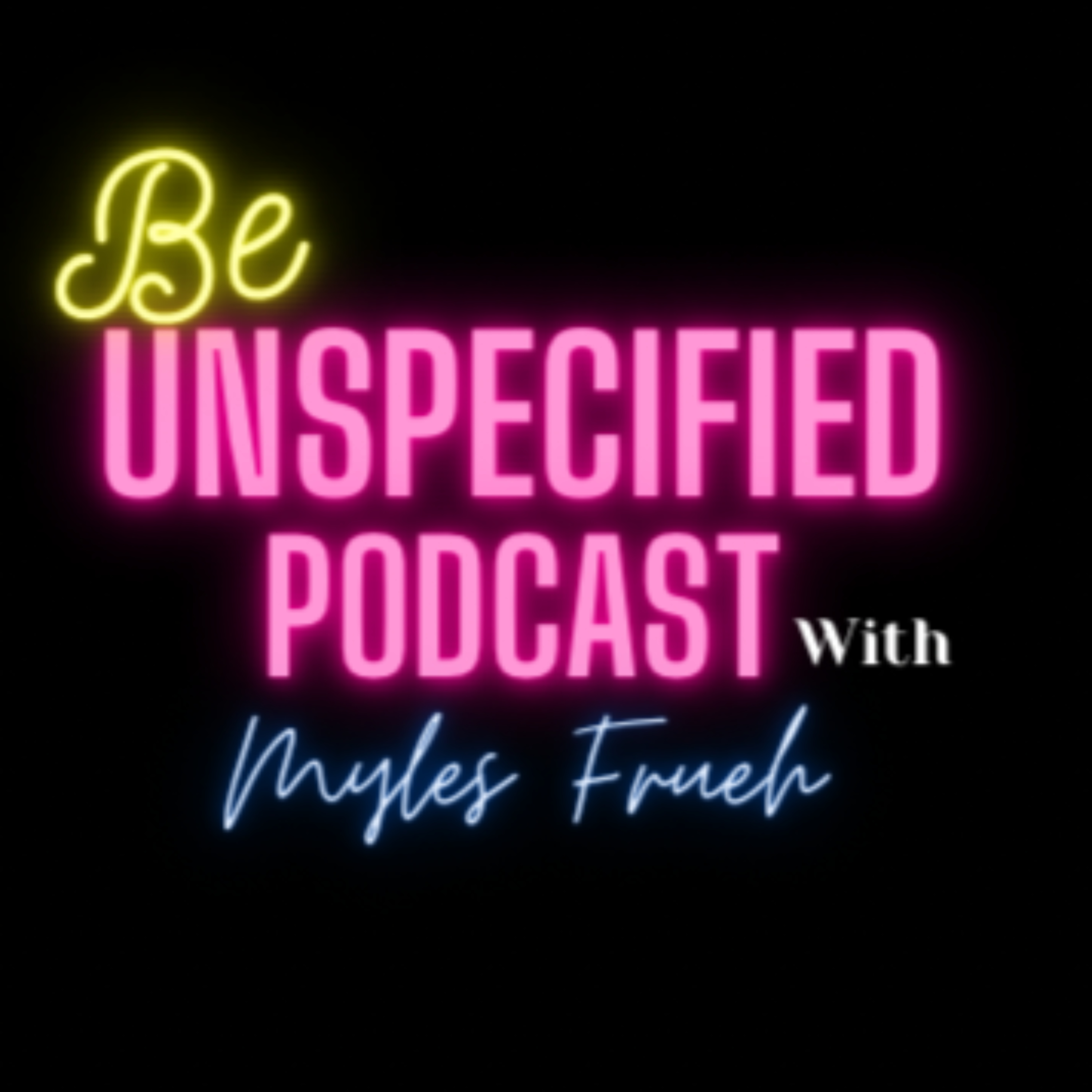 Be Unspecified Podcast podcast artwork