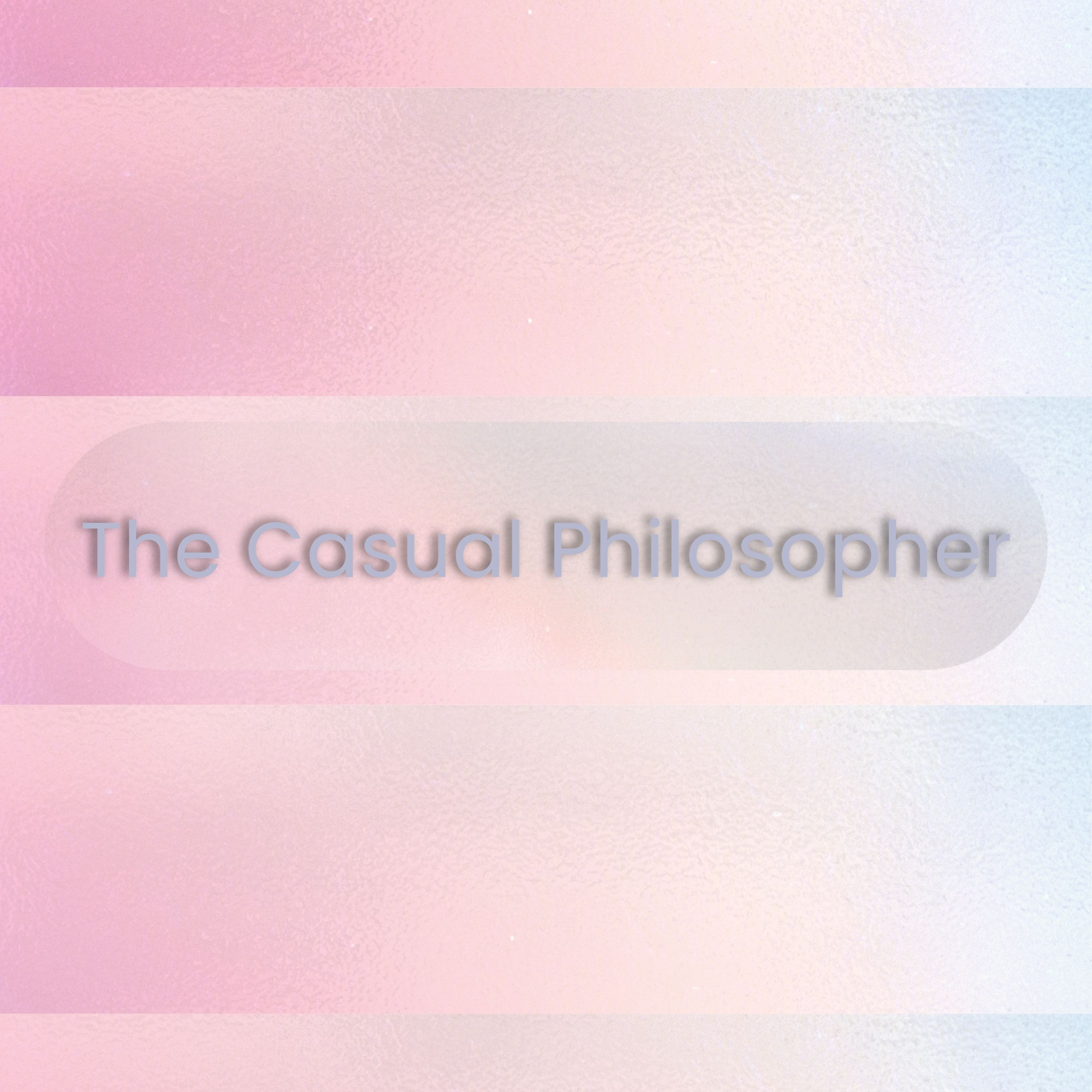 The Casual Philosopher