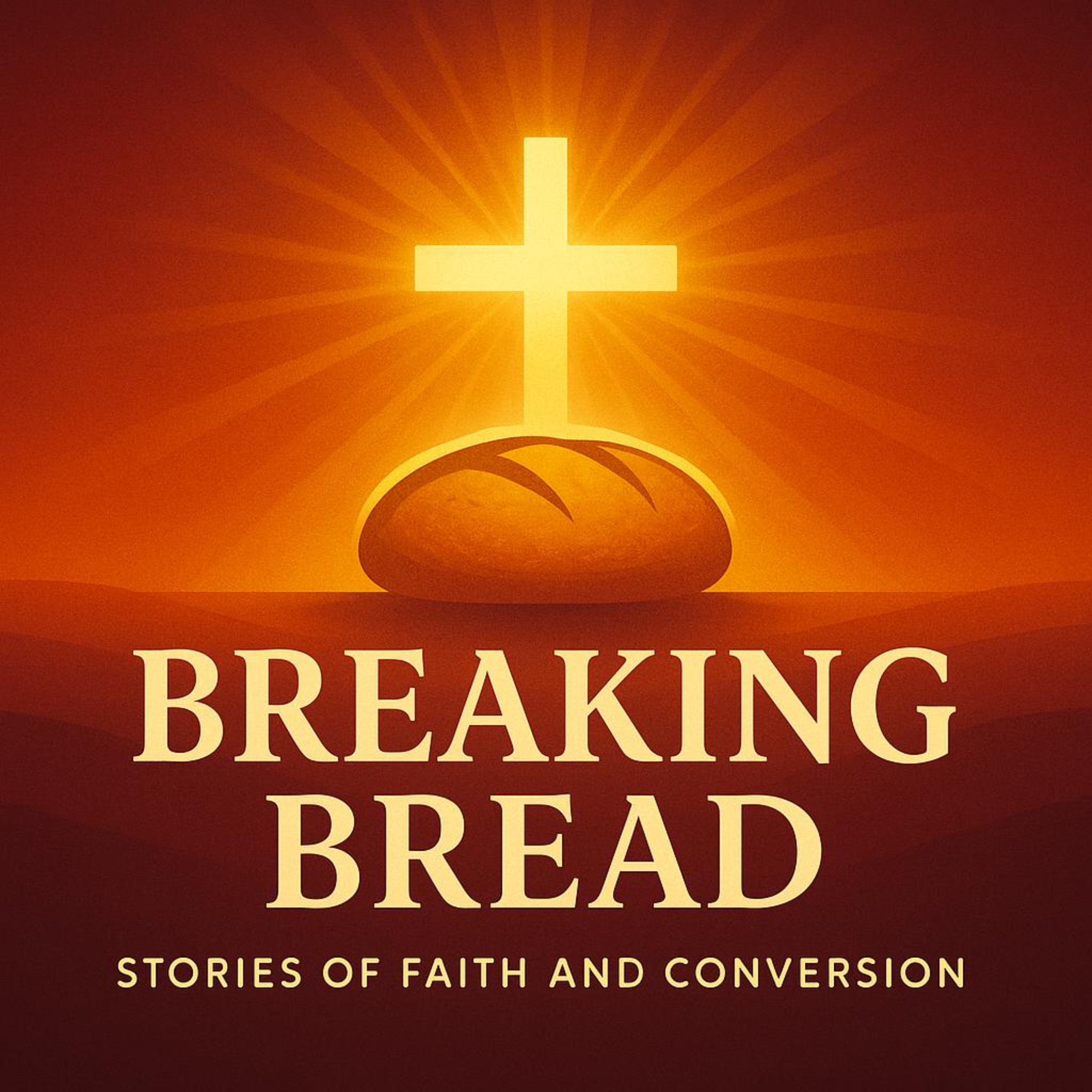 Breaking Bread: Stories of Faith & Conversion