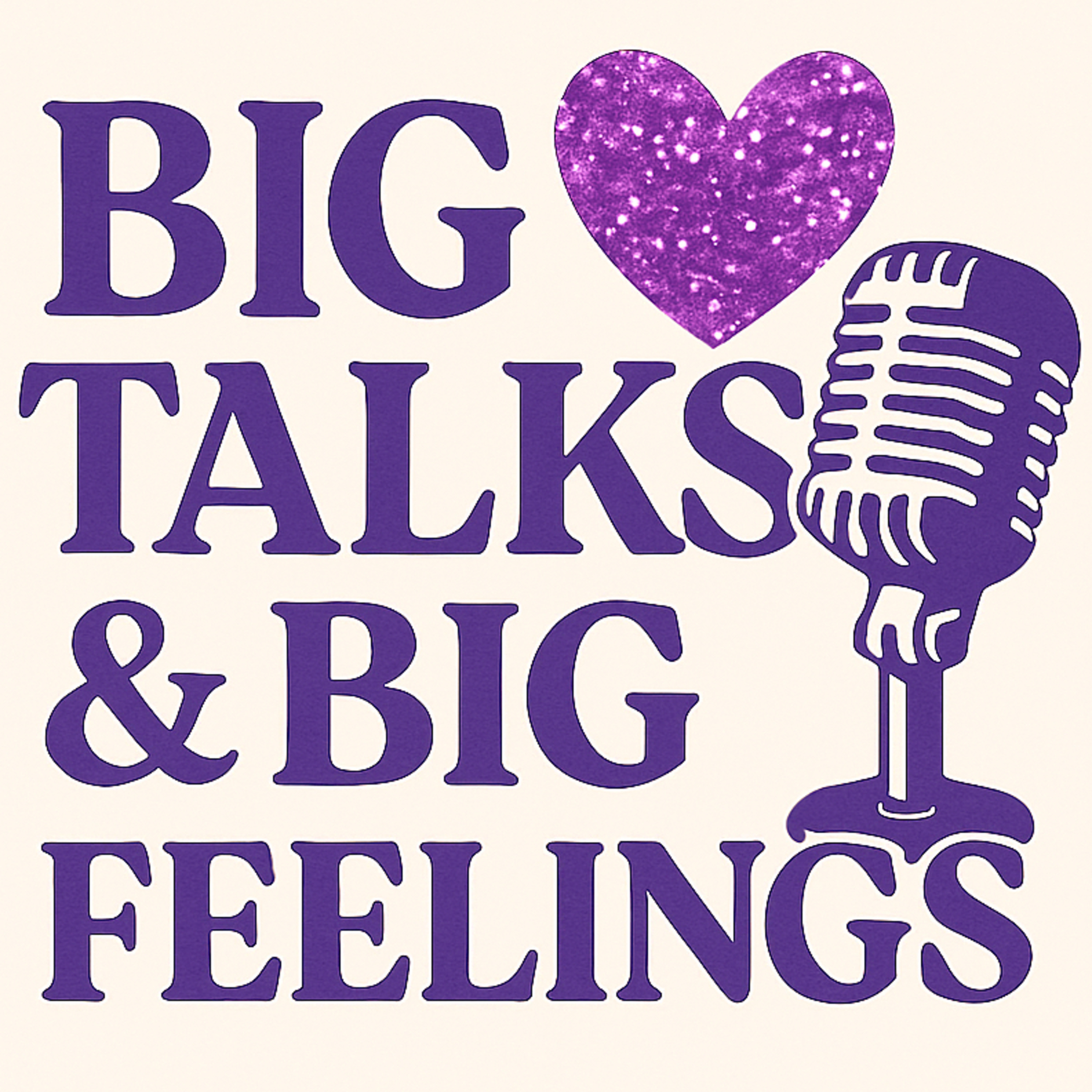Big Talks and Big Feelings podcast artwork