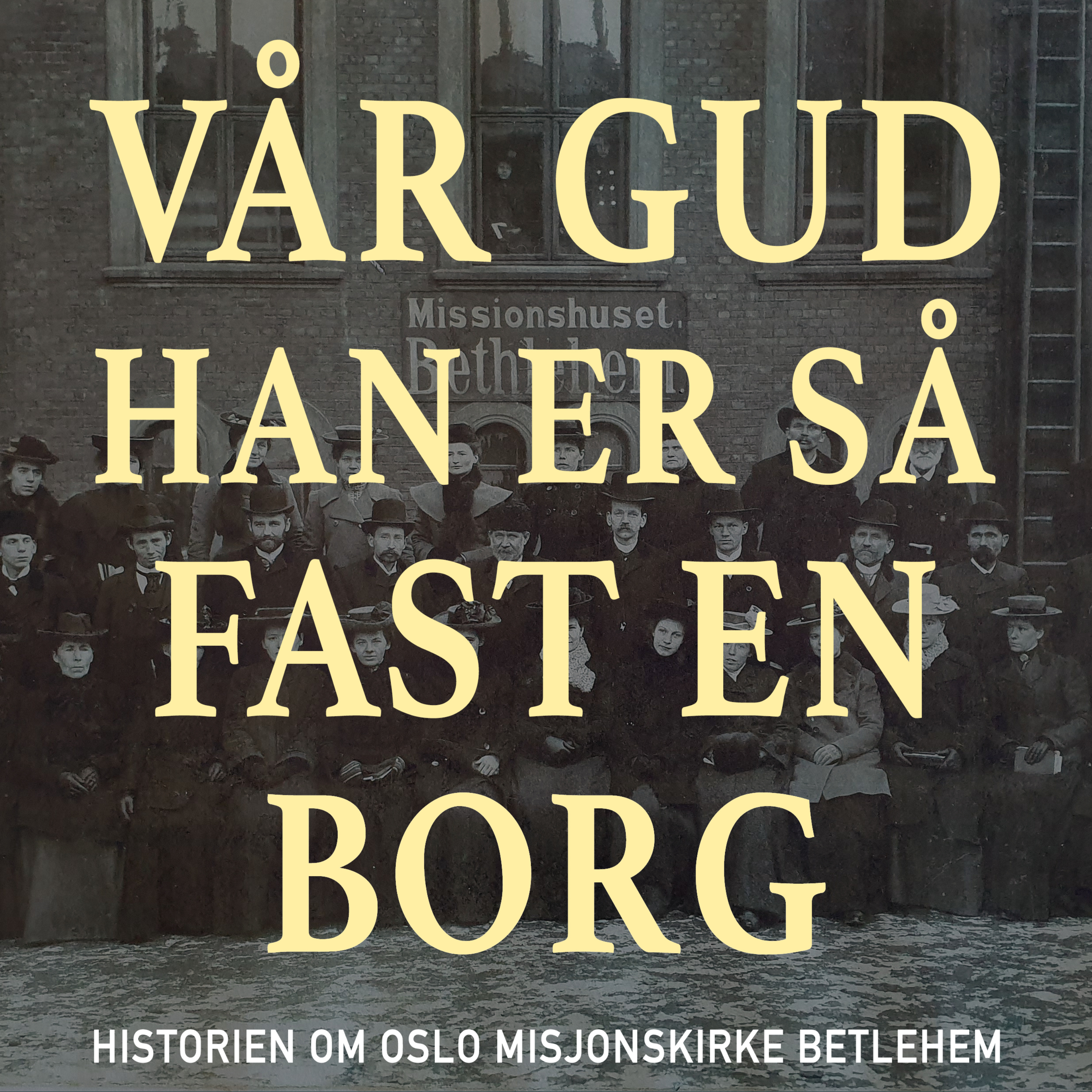 Vår Gud han er så fast en borg - historien om Oslo misjonskirke Betlehem