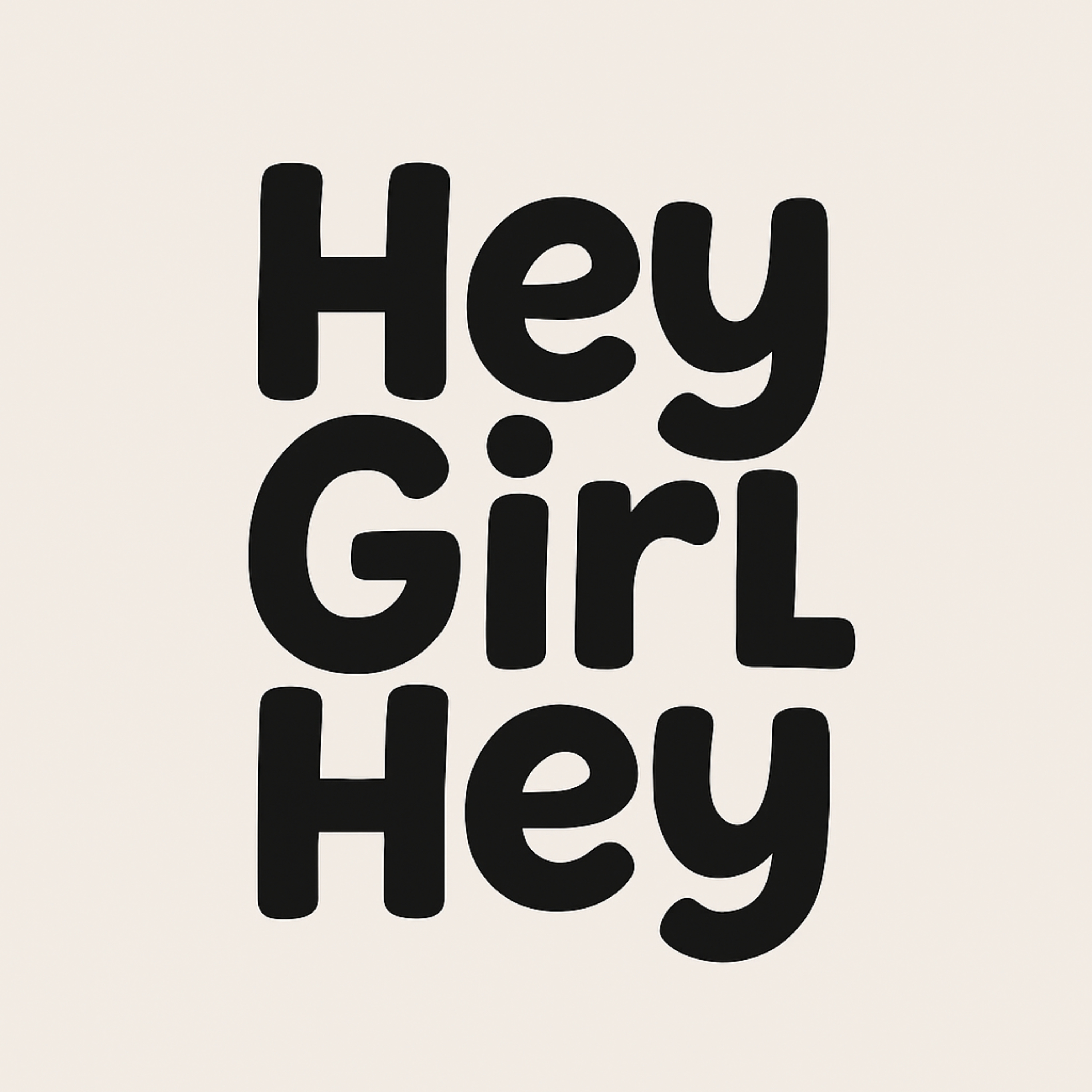 Hey Girl Hey