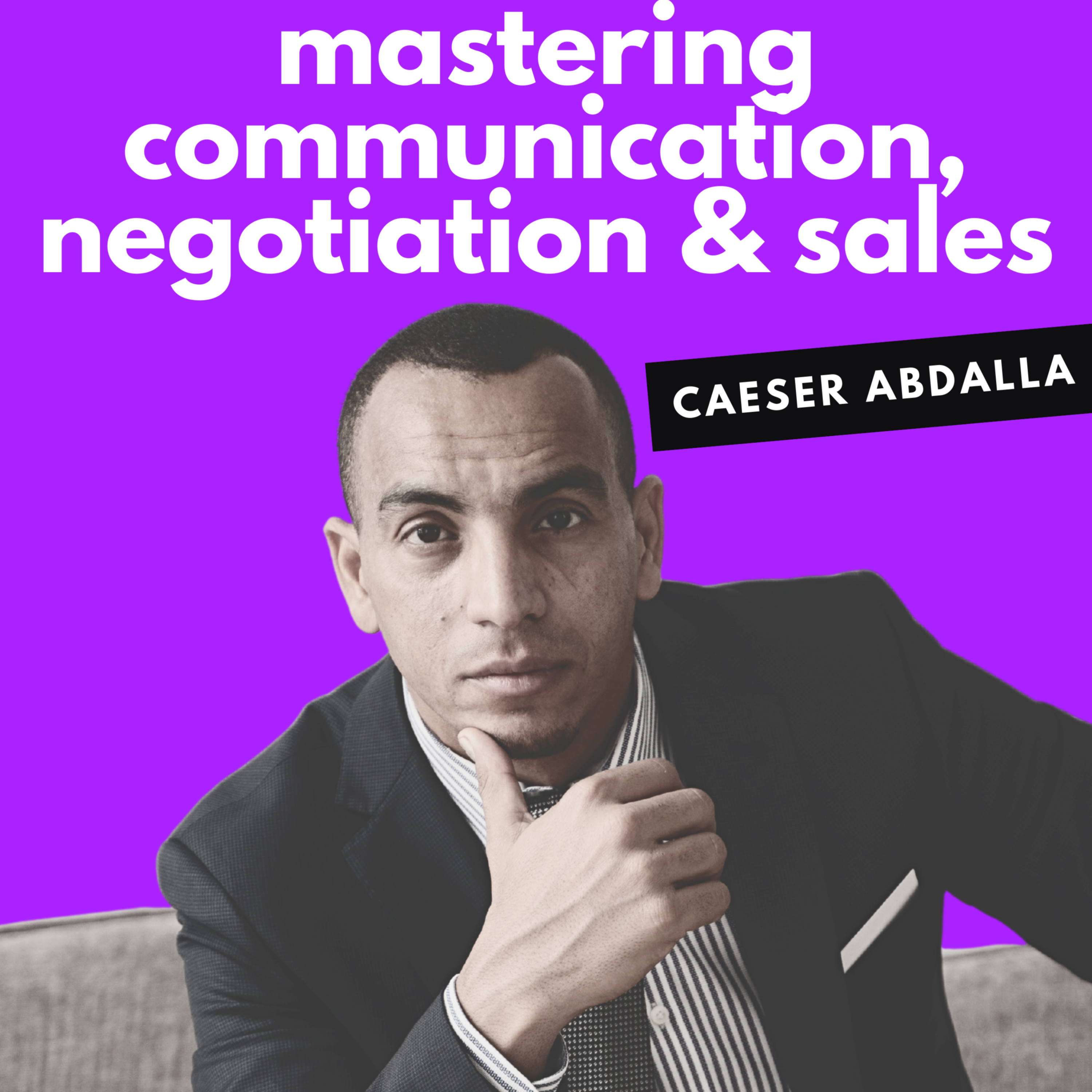 Mastering Communication, Negotiation, and Sales with Caeser Abdalla