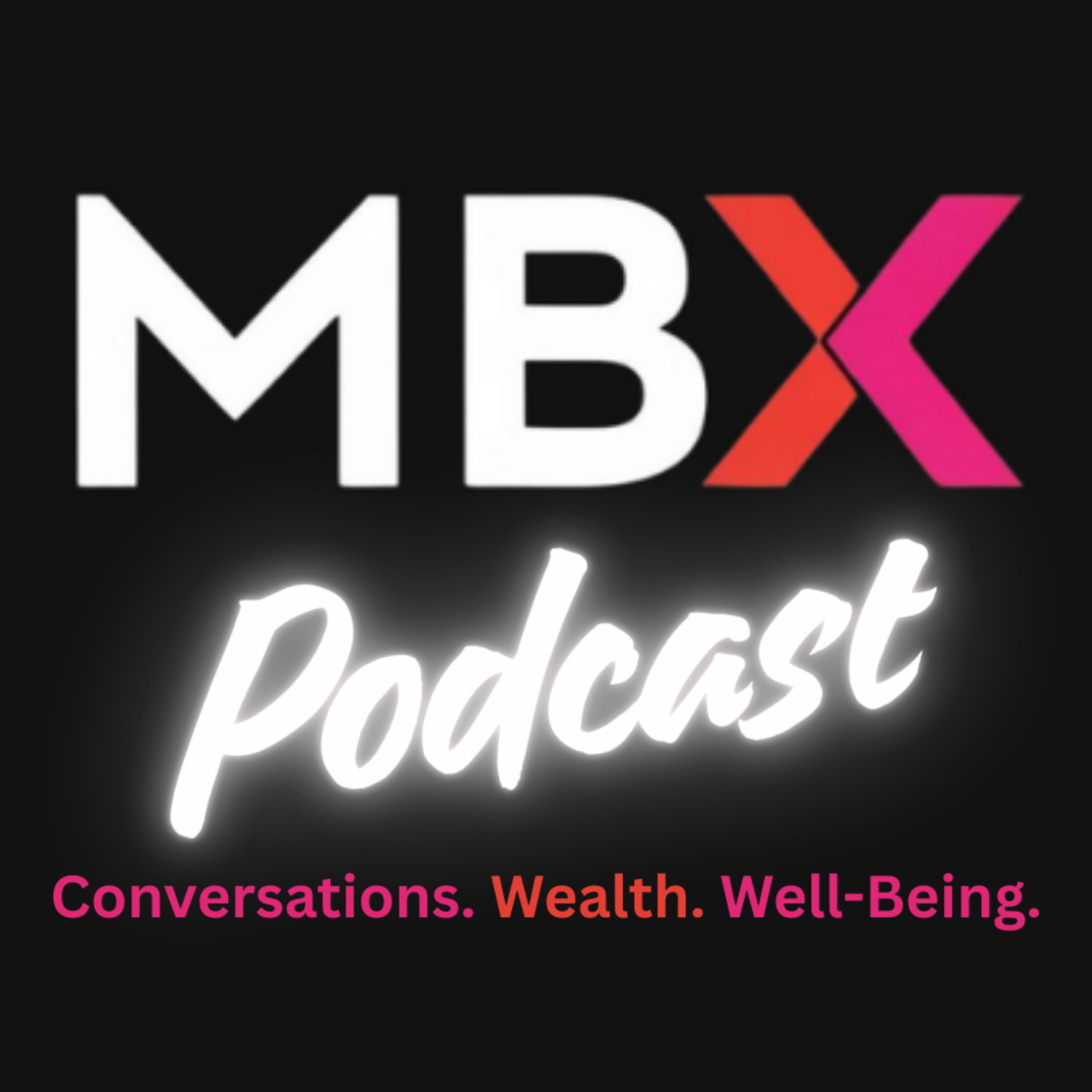 MBX Podcast: Conversations. Wealth. Well-Being.