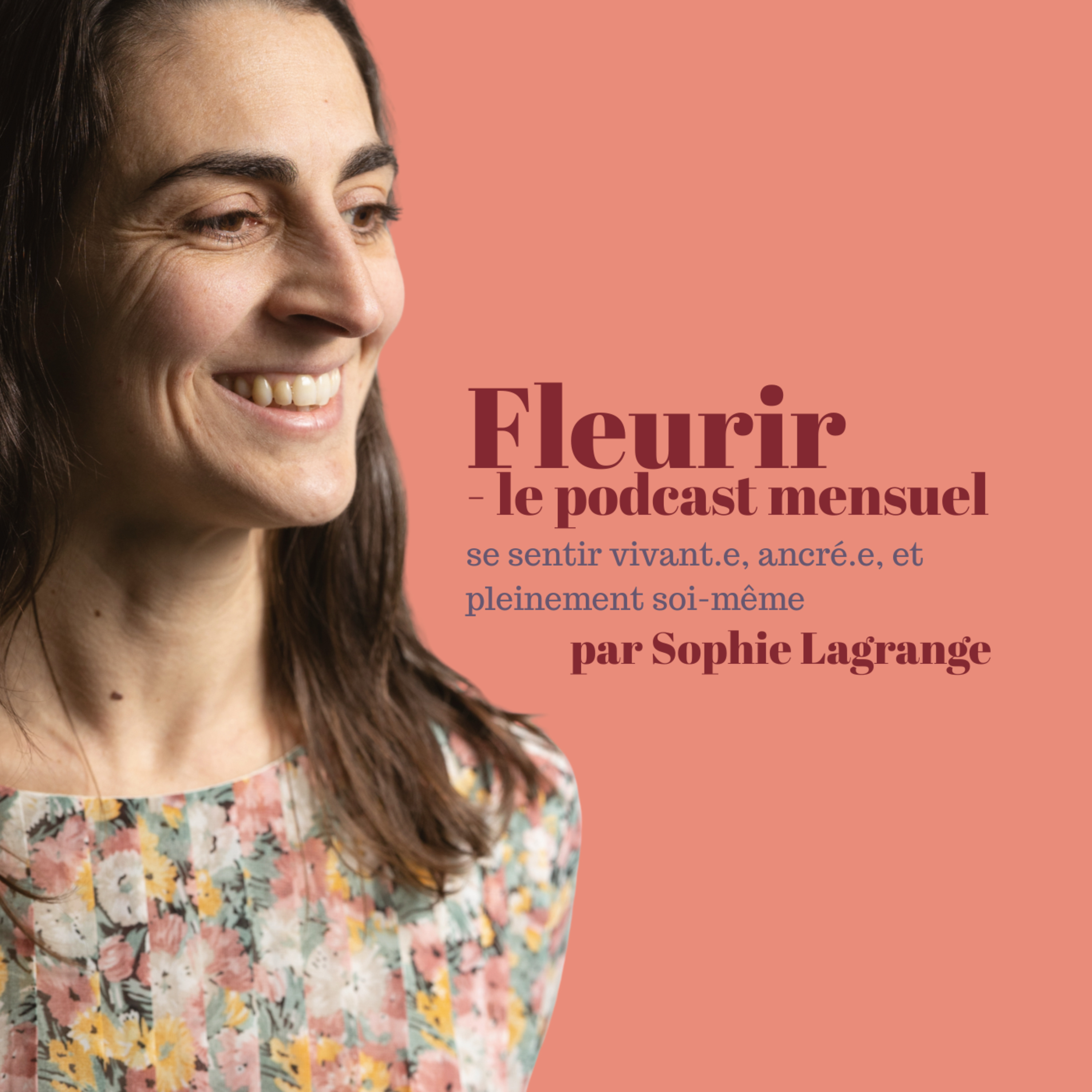 Fleurir, un podcast pour se sentir vivant.e, ancré.e, et pleinement soi-même.