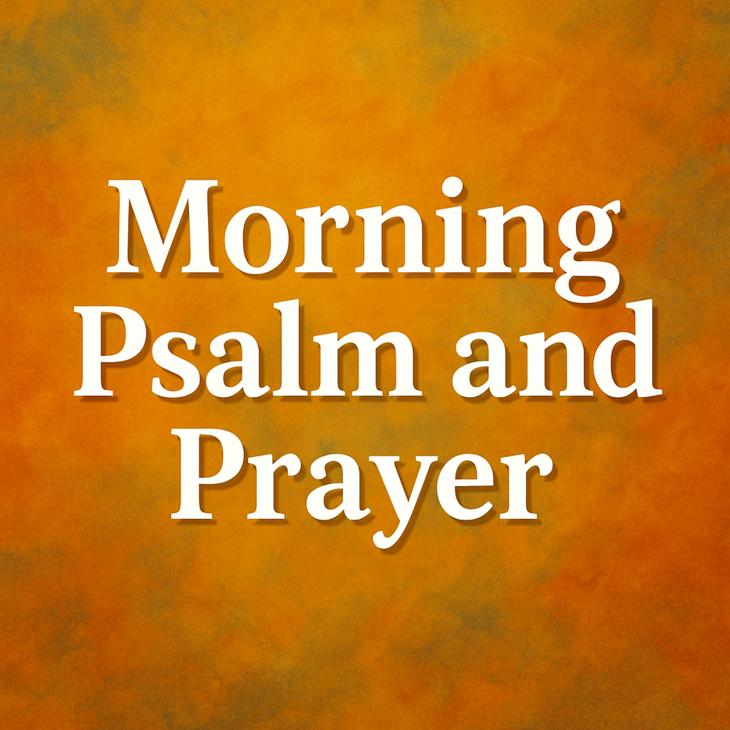 Morning Psalm and Prayer