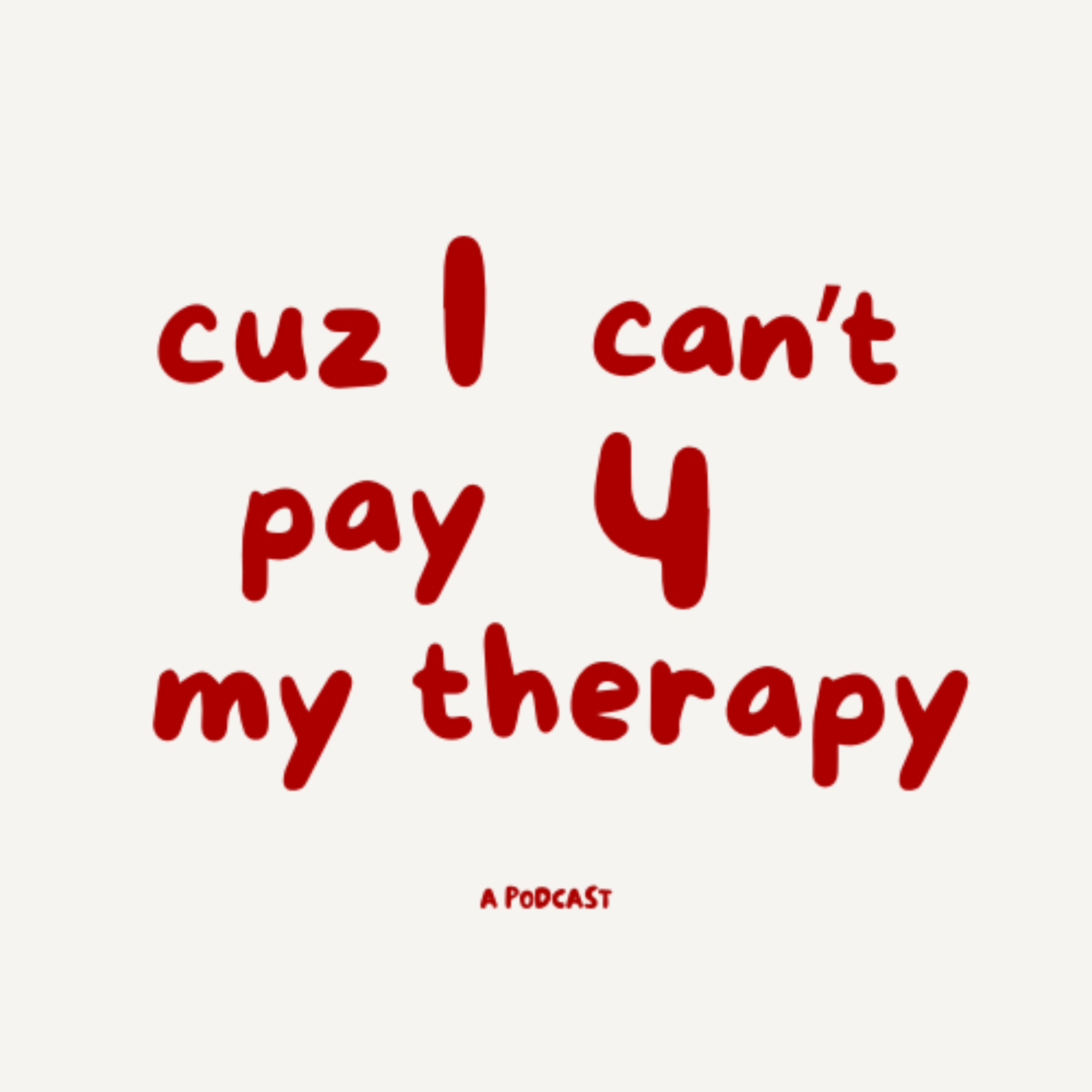 Cuz I can't pay for my therapy podcast artwork