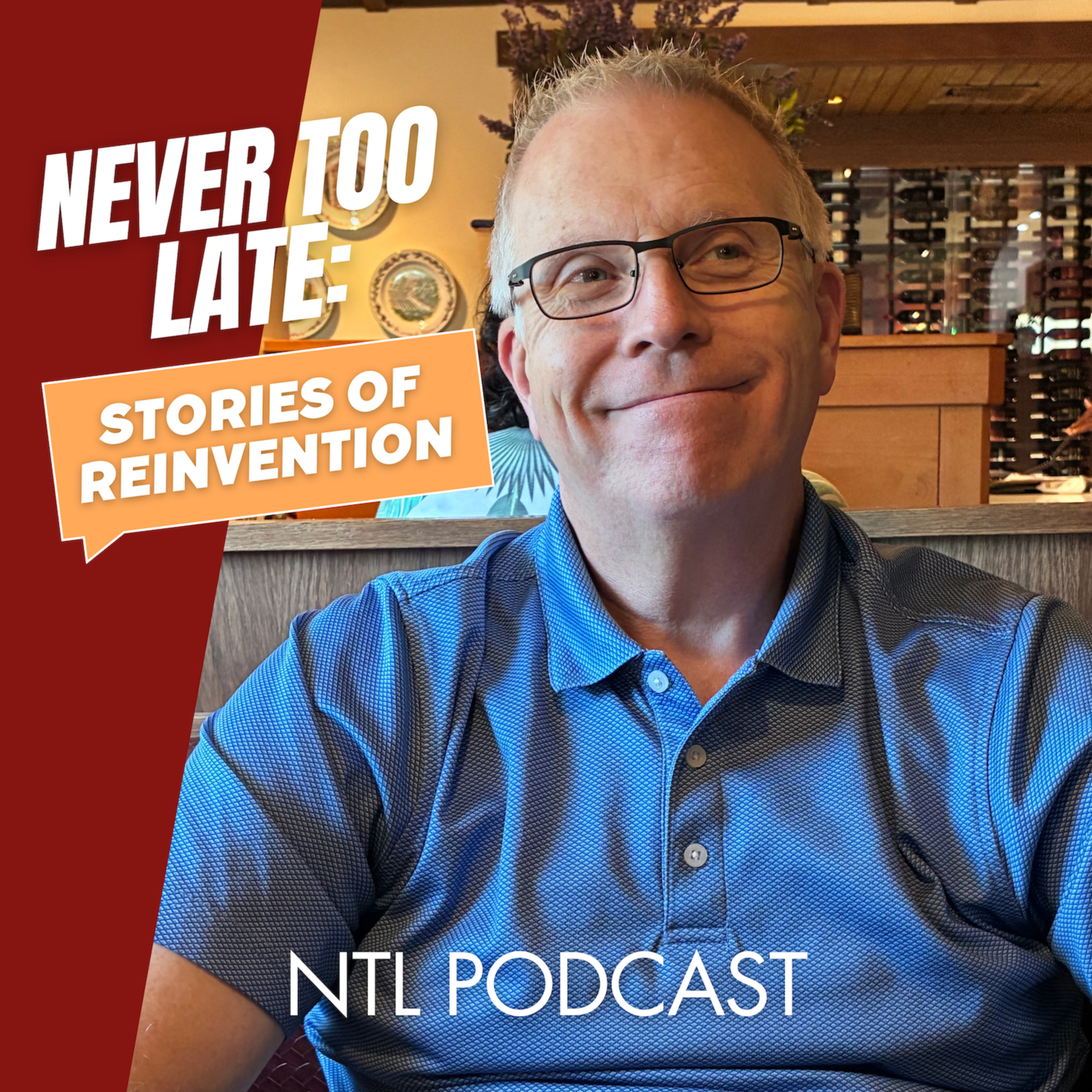 NEVER TOO LATE: Stories of Re-Invention (NTL)