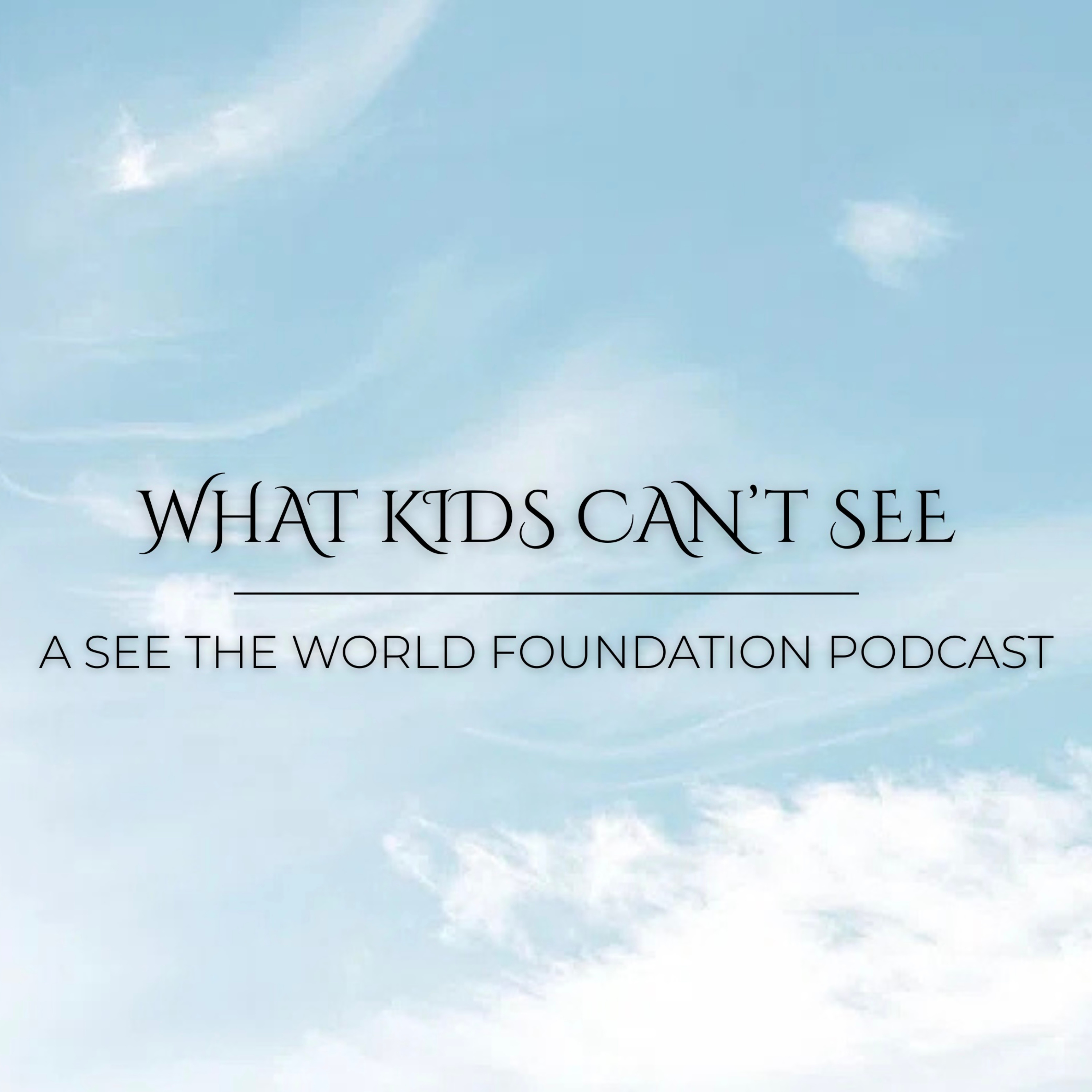What Kids Can’t See: A STWF Podcast