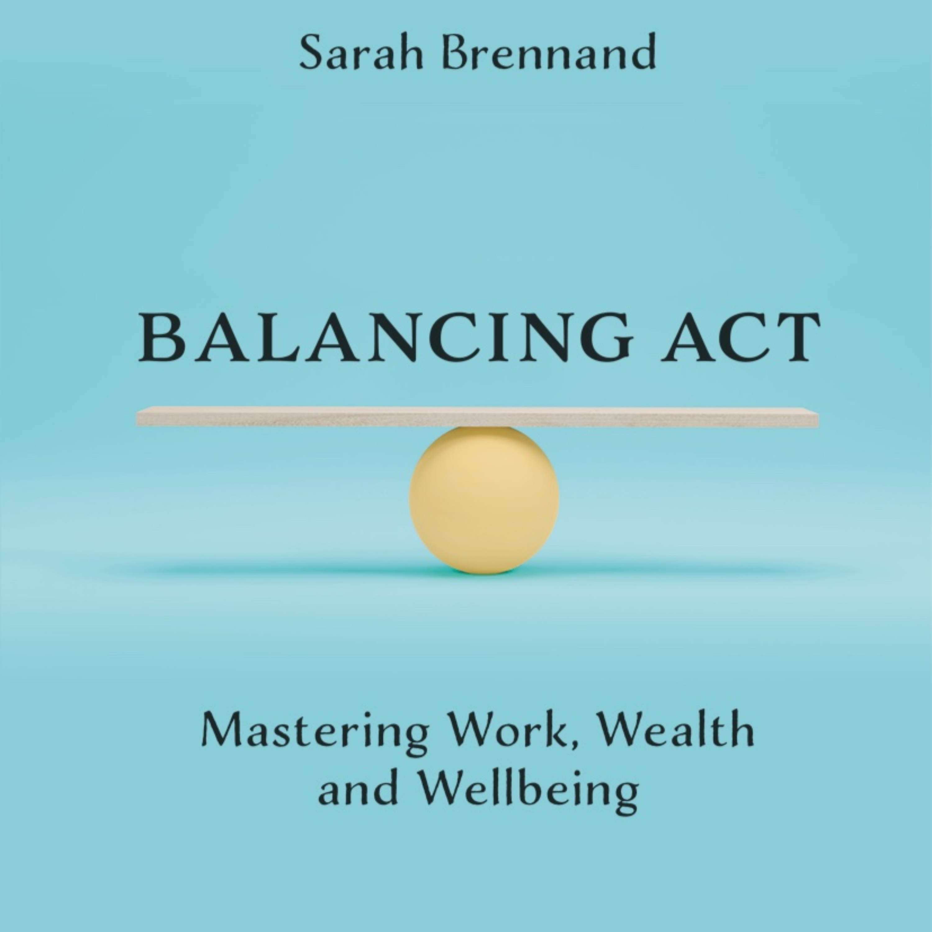 Balancing Act - Mastering Work, Wealth and Wellbeing cover art